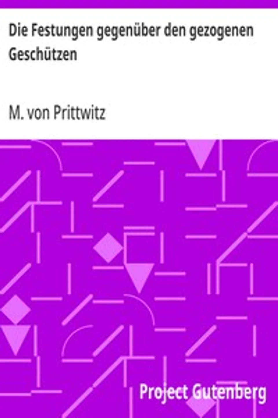 Die Festungen gegenüber den gezogenen Geschützen, M. von (Moritz) Prittwitz