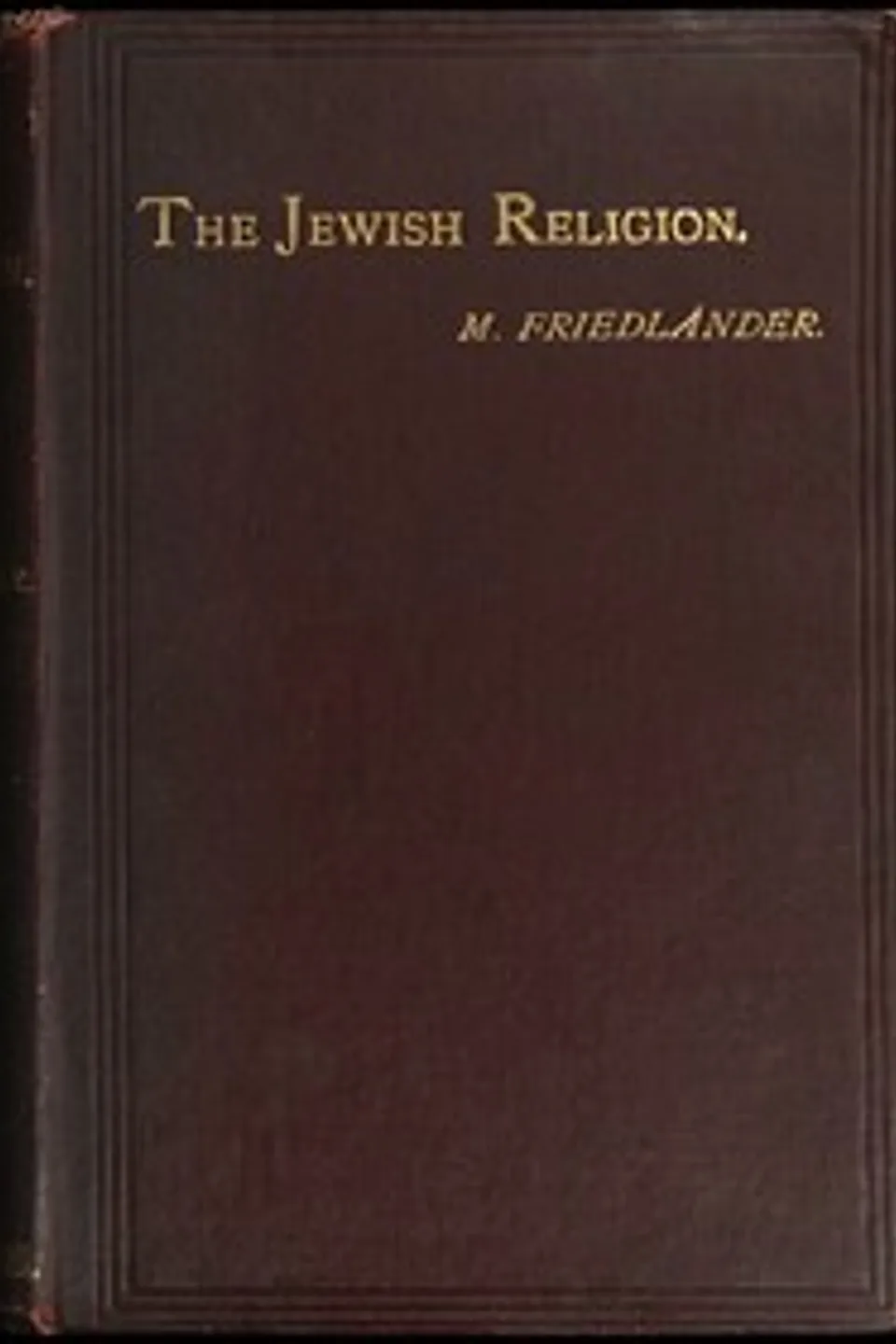 The Jewish religion, M. (Michael) Friedländer
