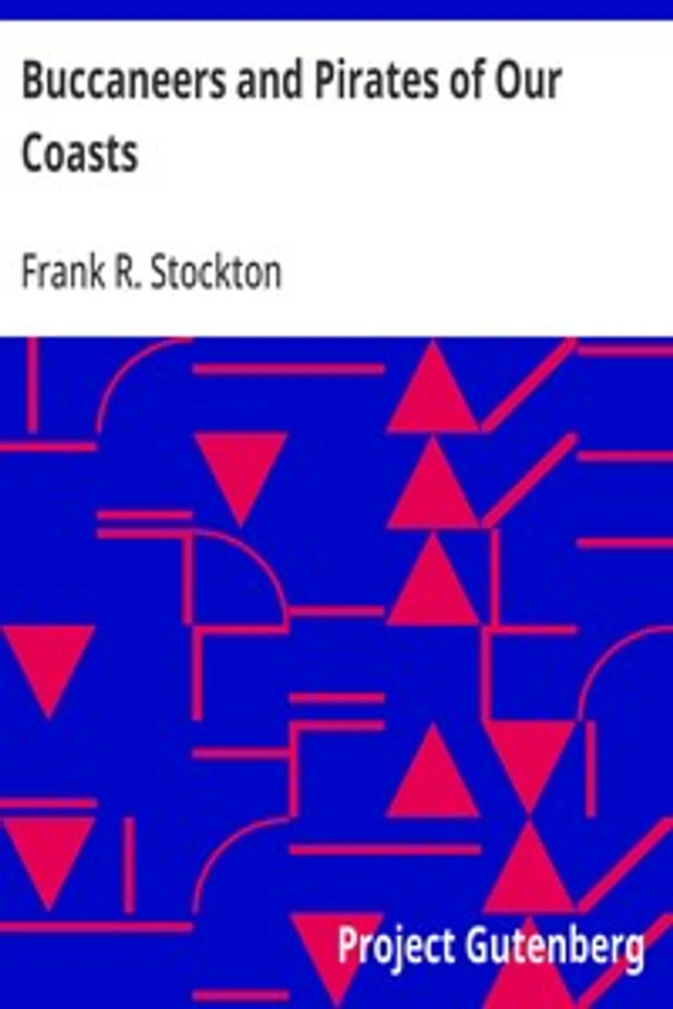 Buccaneers and Pirates of Our Coasts, Frank R. Stockton