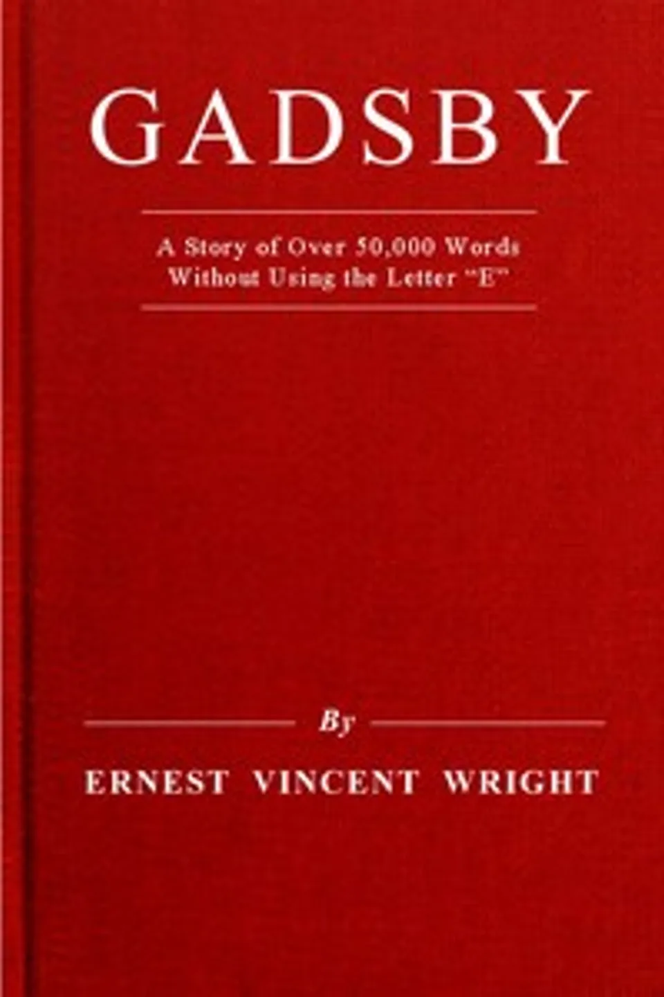 Gadsby : $b a story of over 50,000 words without using the letter "E", Ernest Vincent Wright