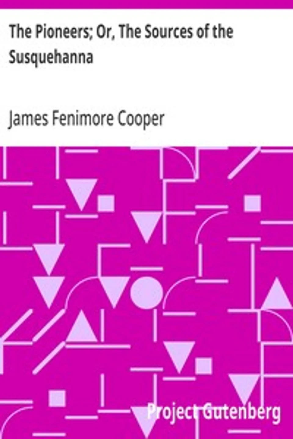 The Pioneers; Or, The Sources of the Susquehanna, James Fenimore Cooper