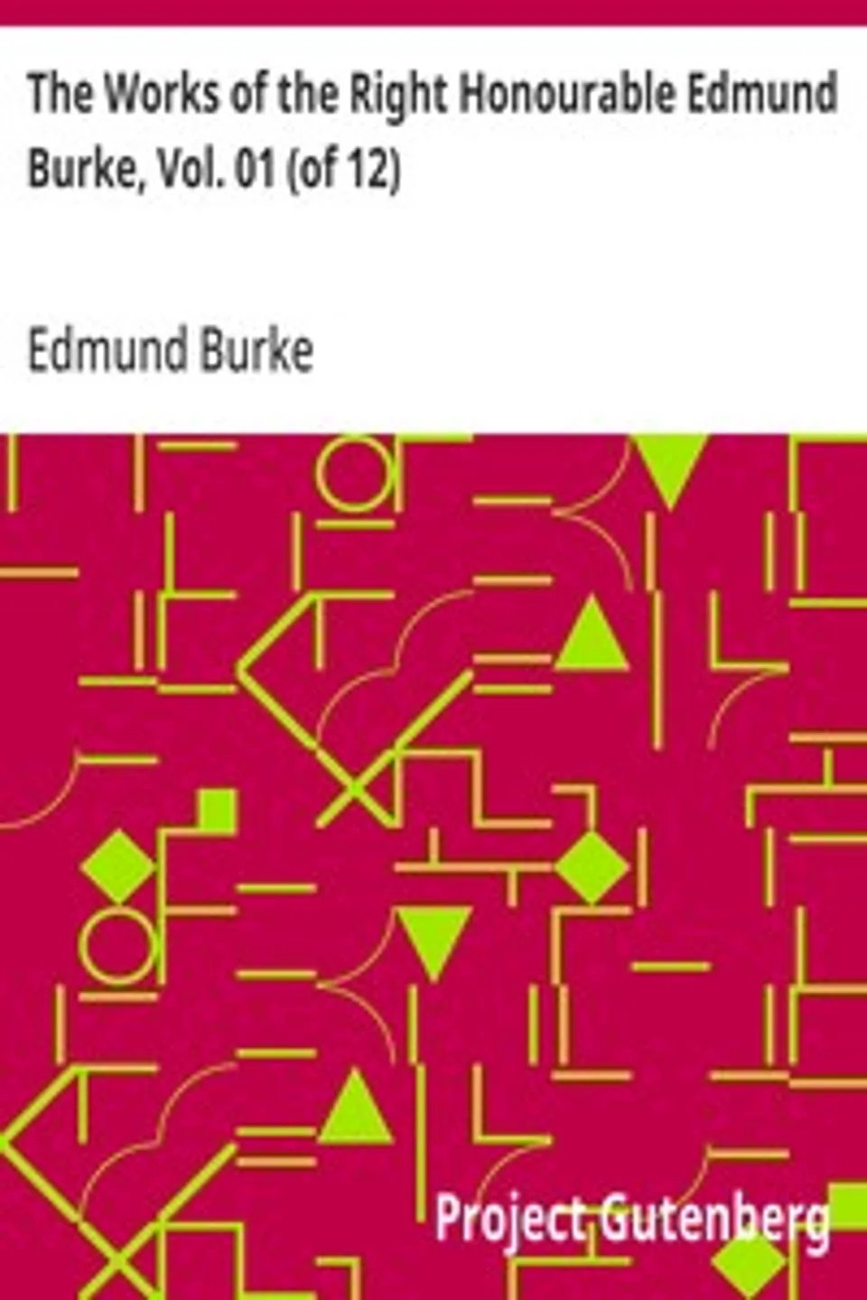 The Works of the Right Honourable Edmund Burke, Vol. 01 (of 12), Edmund Burke