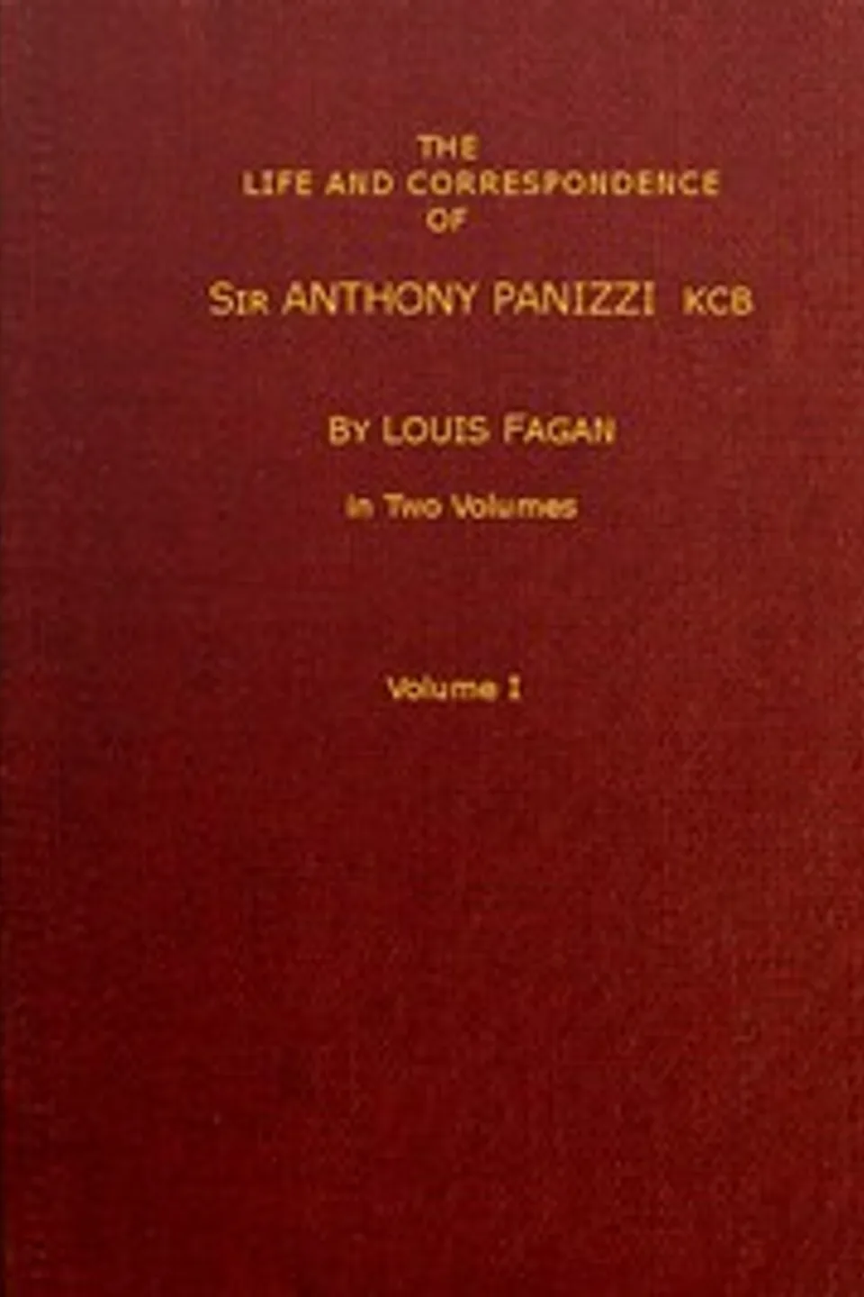The life and correspondence of Sir Anthony Panizzi, K.C.B., Vol. 1 (of 2): Late principal librarian of the British museum, senator of Italy, etc., Louis Fagan