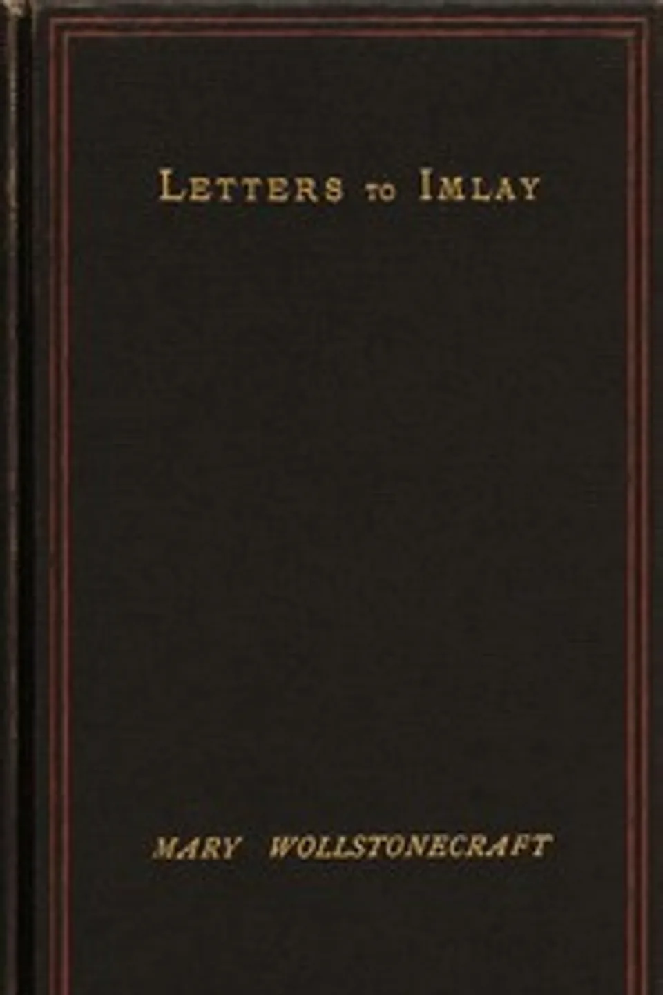 Die Liebesbriefe von Mary Wollstonecraft an Gilbert Imlay, Mary Wollstonecraft
