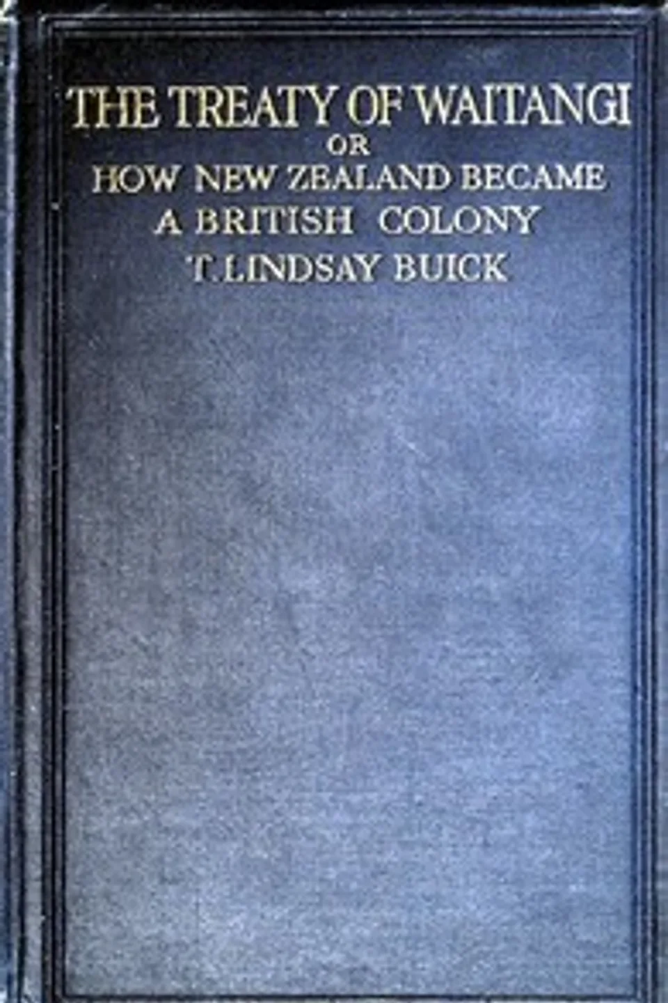 The Treaty of Waitangi; or, how New Zealand became a British Colony, Thomas Lindsay Buick