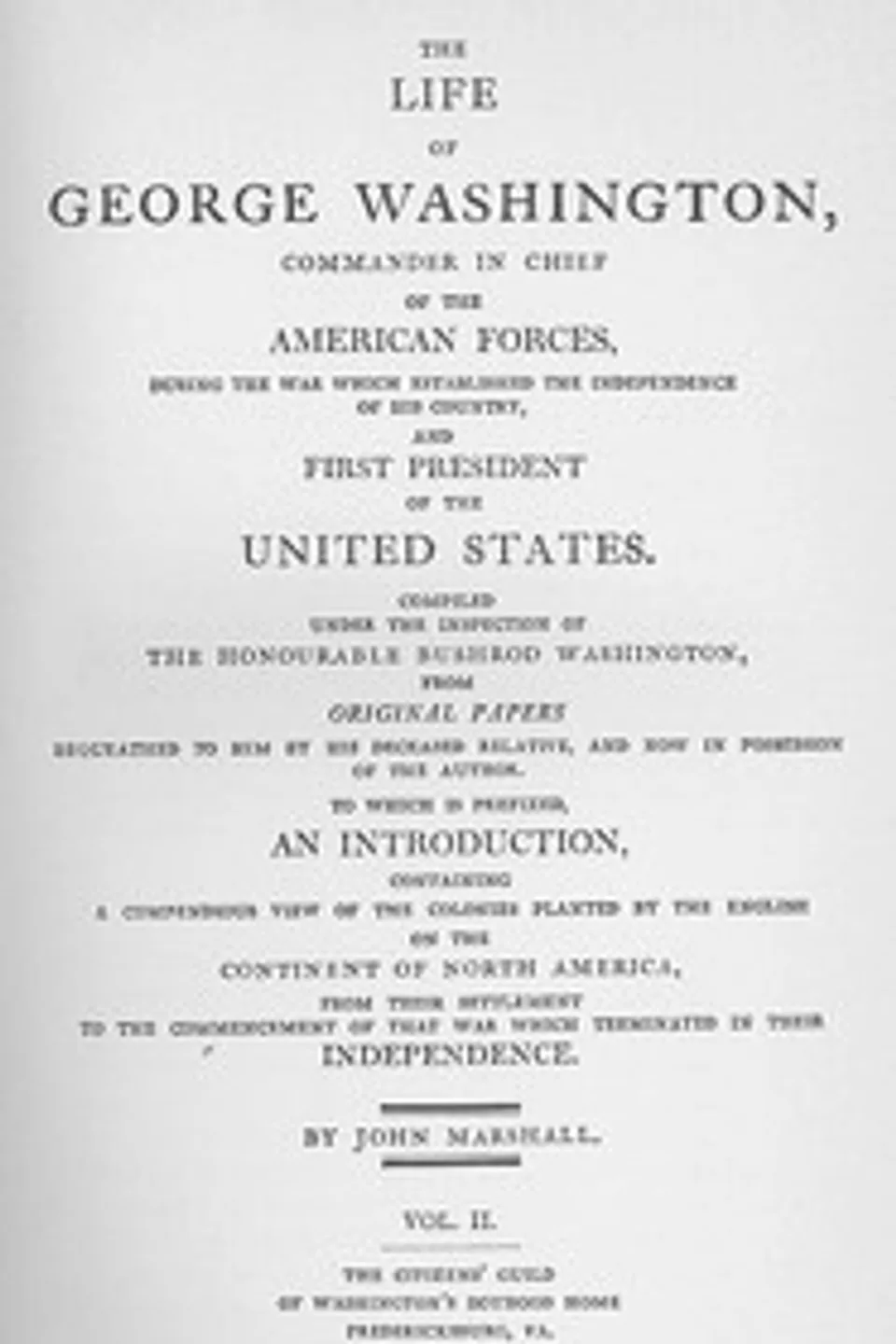 The Life of George Washington, Vol. 2: Commander in Chief of the American Forces During the War; which Established the Independence of his Country and First; President of the United States, John Marshall