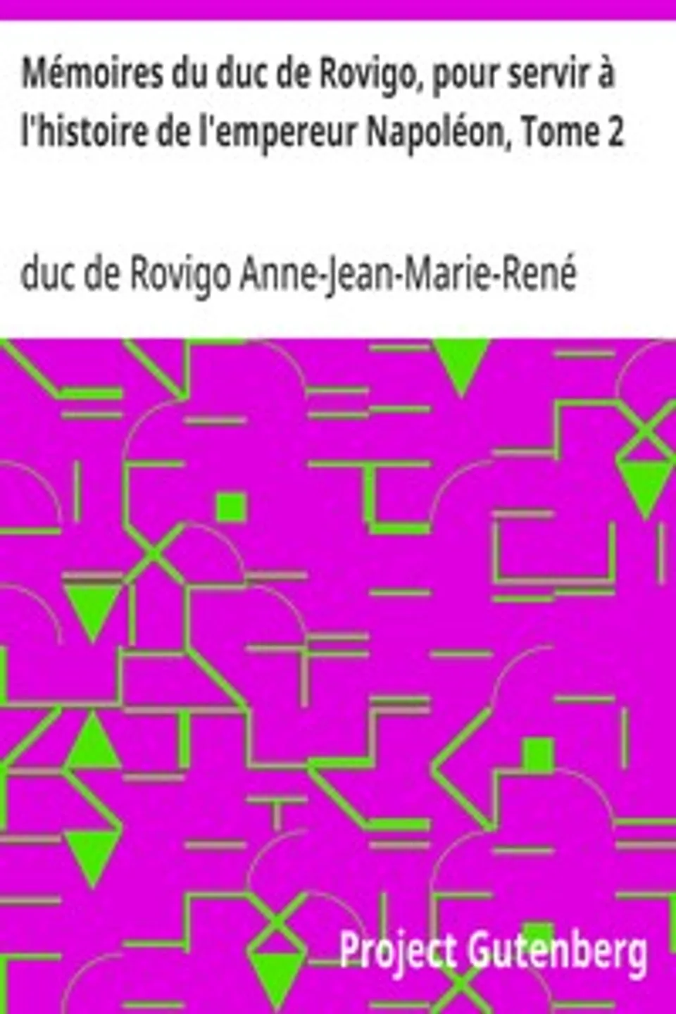 Mémoires du duc de Rovigo, pour servir à l'histoire de l'empereur Napoléon, Tome 2, Anne-Jean-Marie-René Savary