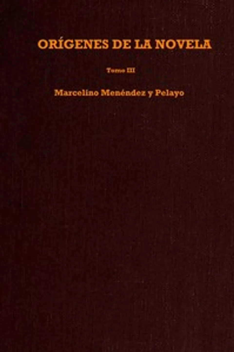Orígenes de la novela, Tomo III, Marcelino Menéndez y Pelayo