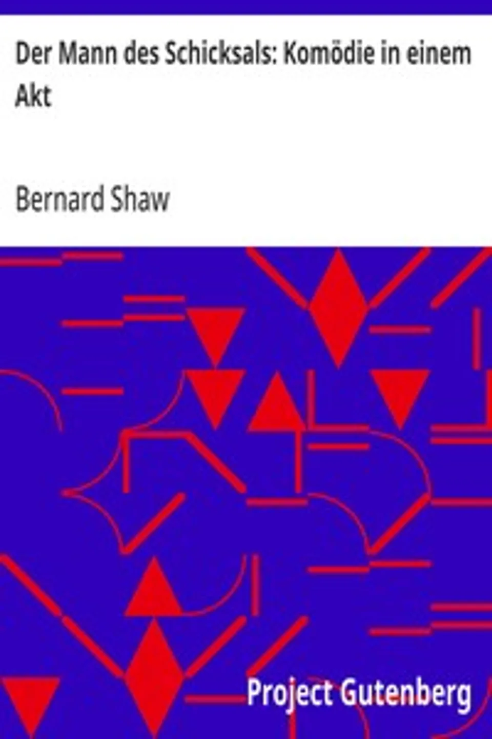 Der Mann des Schicksals: Komödie in einem Akt, Bernard Shaw