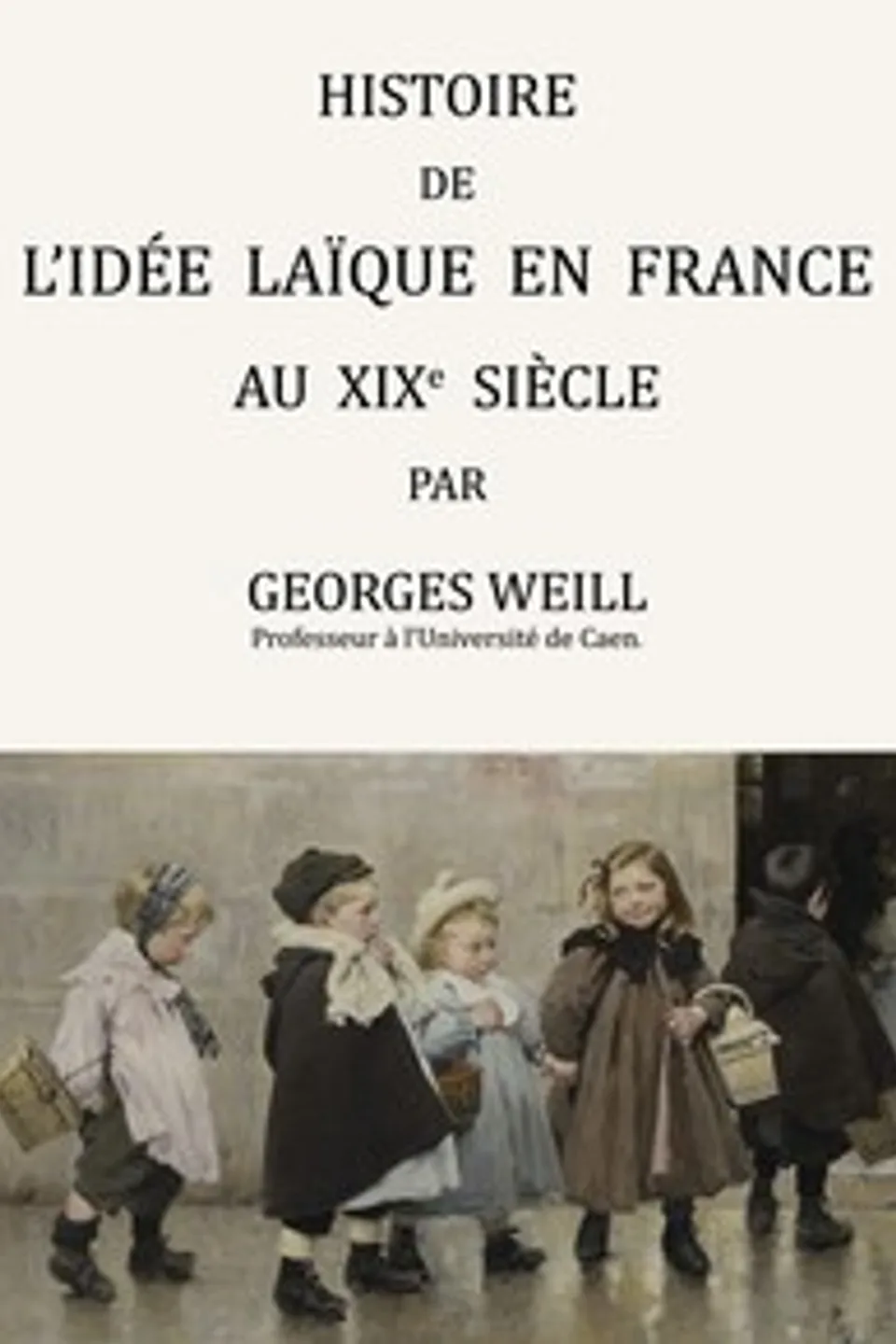 Histoire de l'idée laïque en France au XIXe siècle, Georges Weill