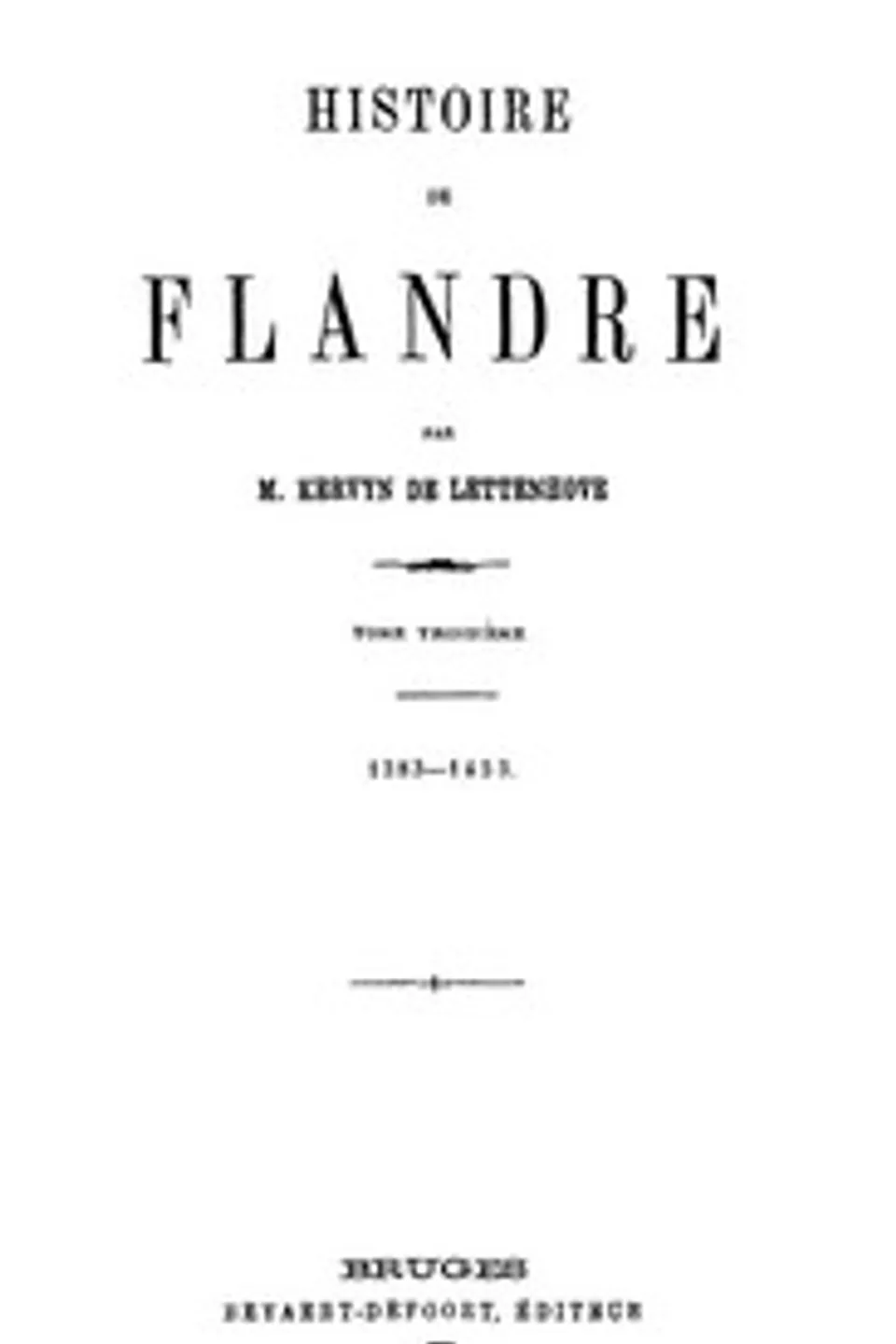 Histoire de Flandre (T. 3/4), Joseph Marie Bruno Constantin Kervyn de Lettenhove