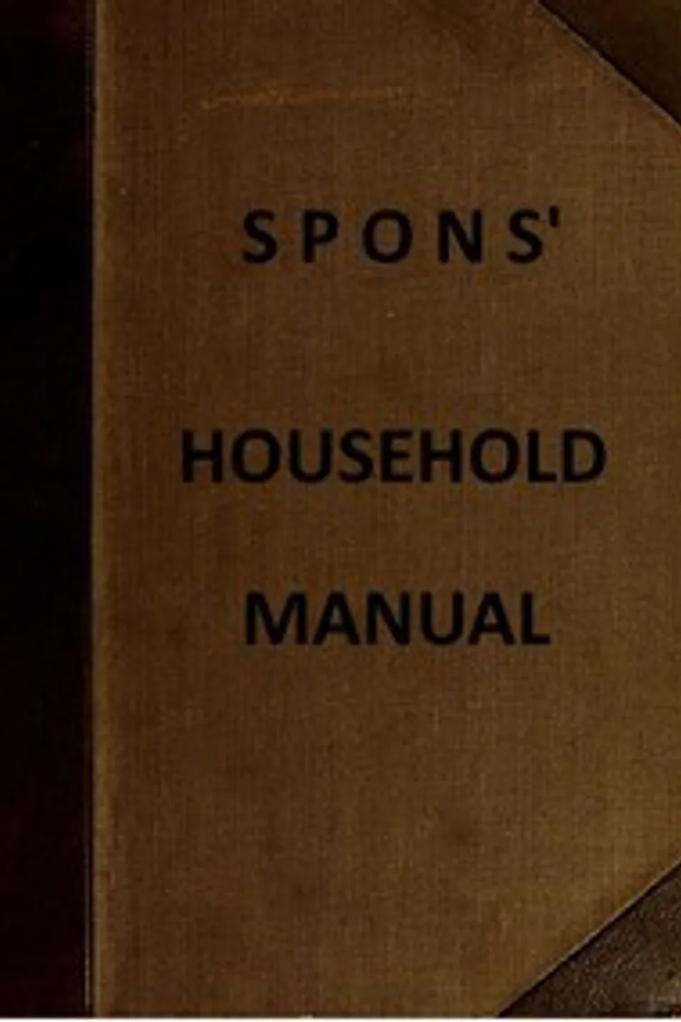 Spons' Household Manual: A treasury of domestic receipts and a guide for home management