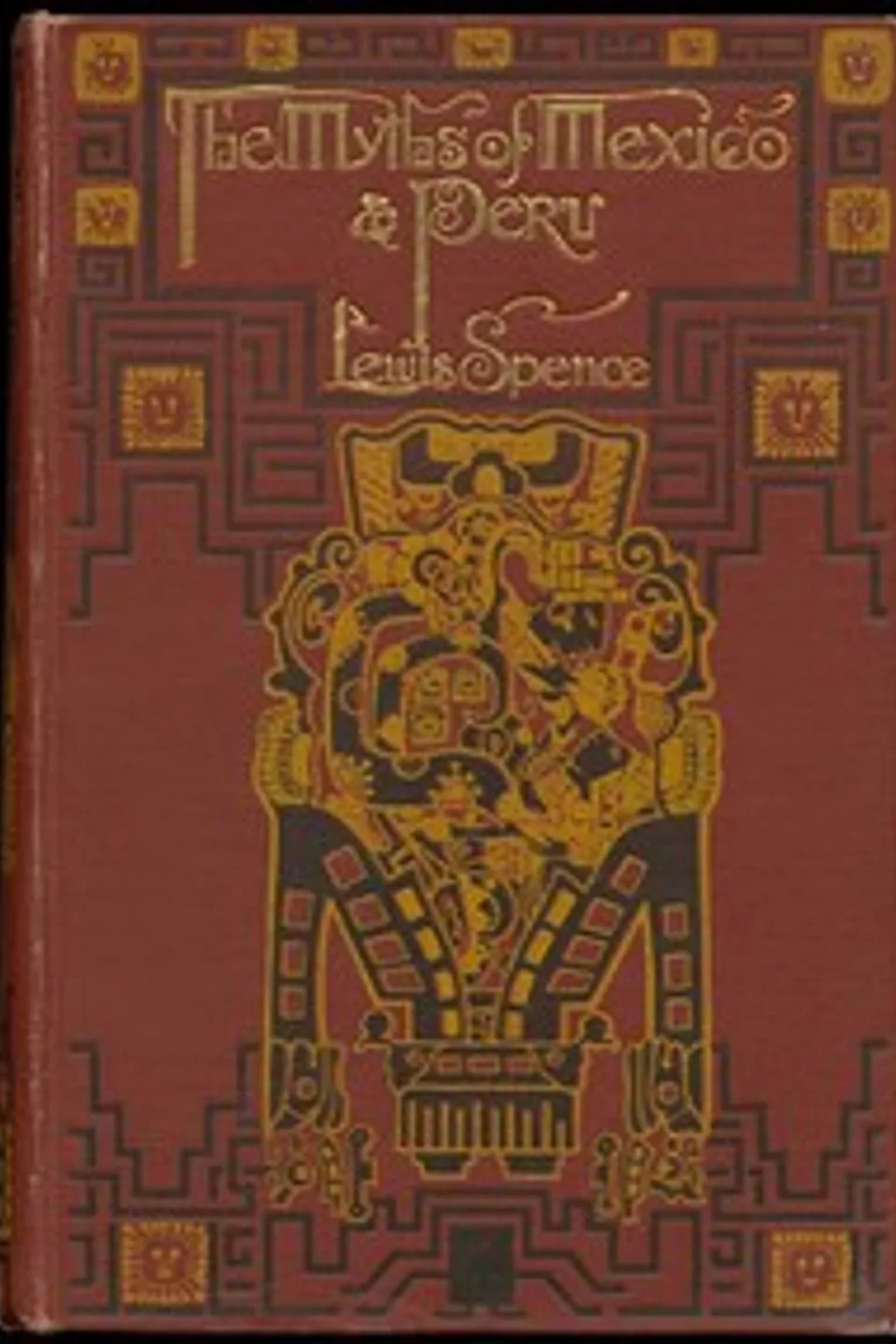 The Myths of Mexico & Peru, Lewis Spence
