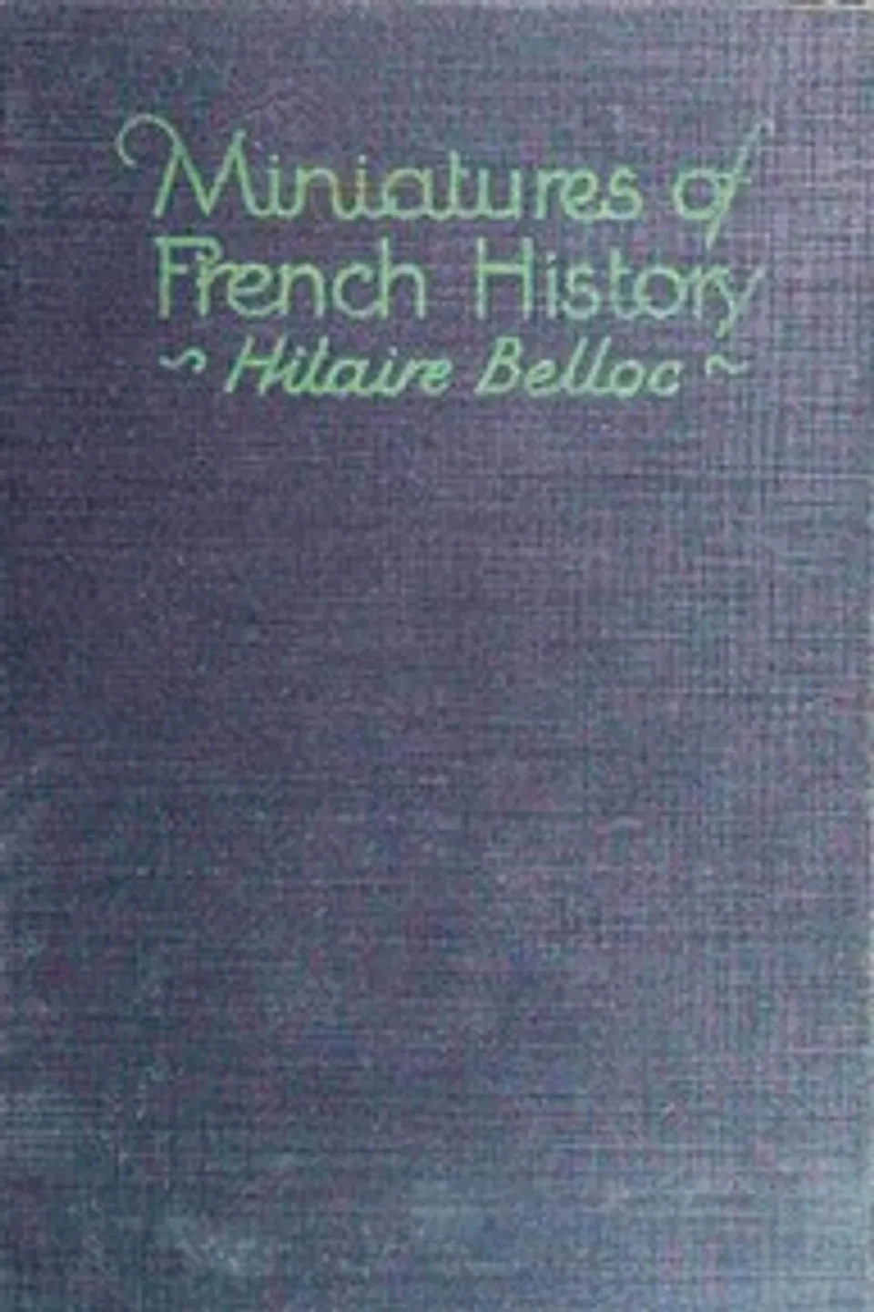 Miniatures of French history, Hilaire Belloc
