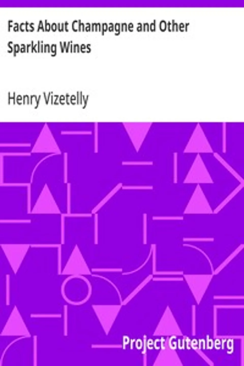 Facts About Champagne and Other Sparkling Wines, Henry Vizetelly