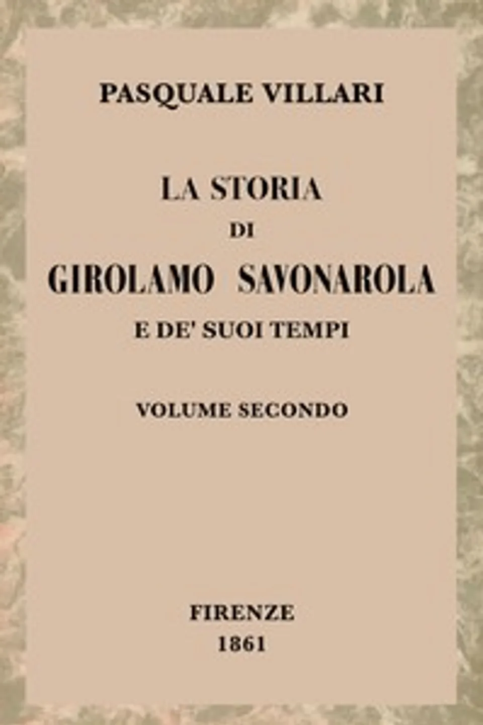 La storia di Girolamo Savonarola e de' suoi tempi, volume 2 (of 2), Pasquale Villari
