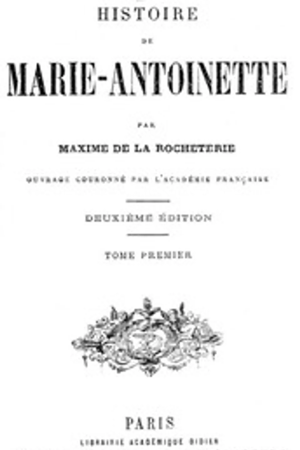 Histoire de Marie-Antoinette, Volume 1 (of 2), Maxime de La Rocheterie