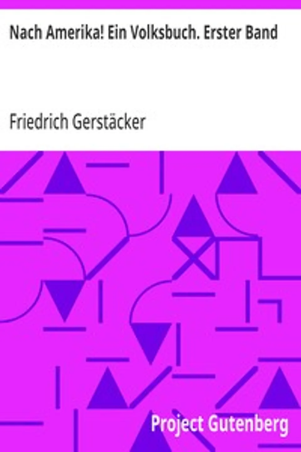 Nach Amerika! Ein Volksbuch. Erster Band, Friedrich Gerstäcker