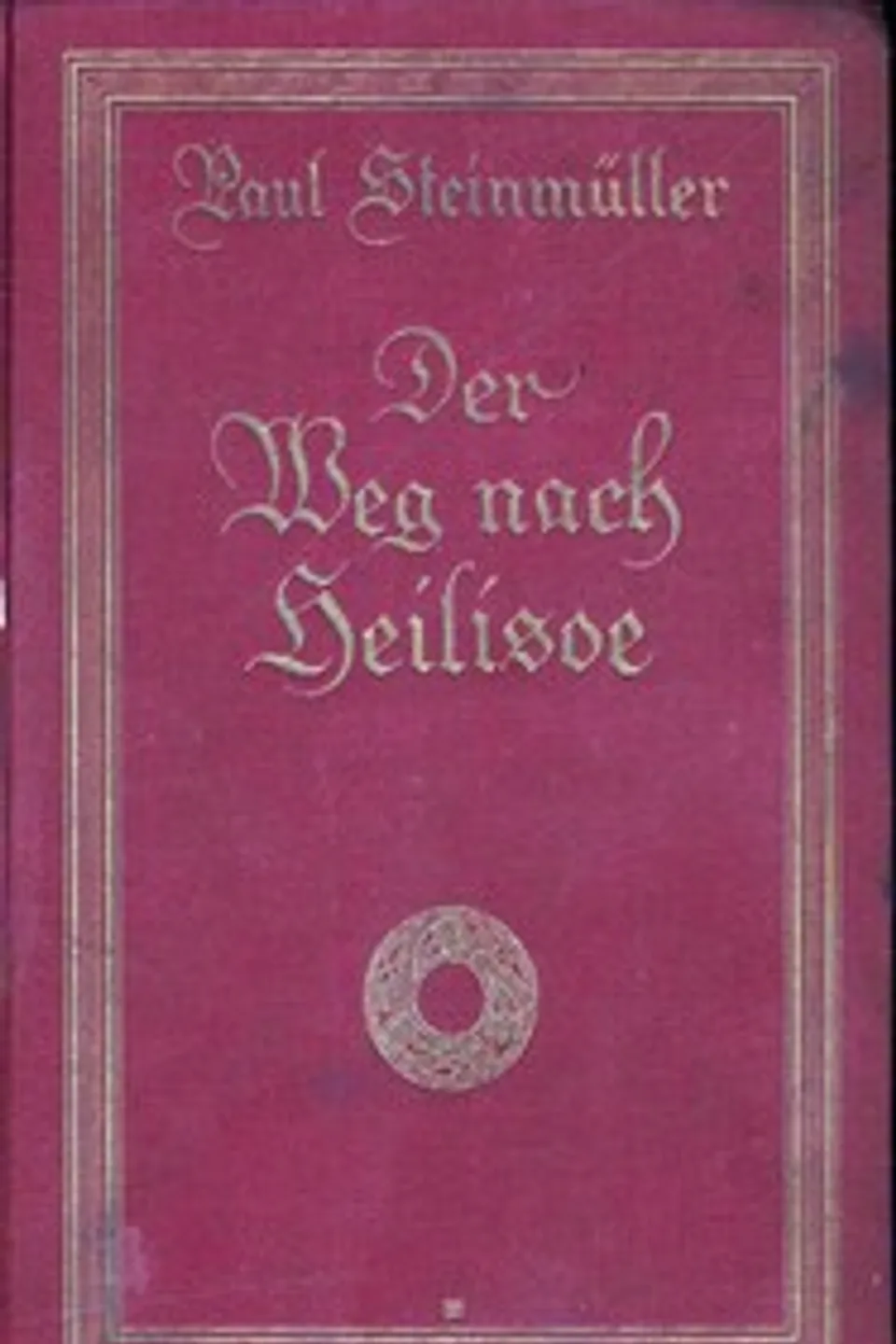 Der Weg nach Heilisoe : $b Roman, Paul Steinmüller