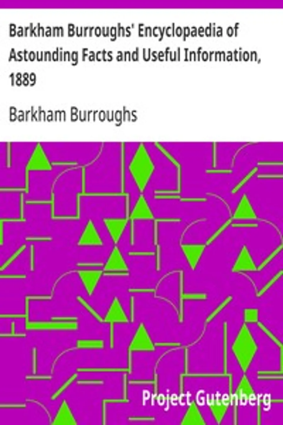 Barkham Burroughs' Encyclopaedia of Astounding Facts and Useful Information, 1889, Barkham Burroughs