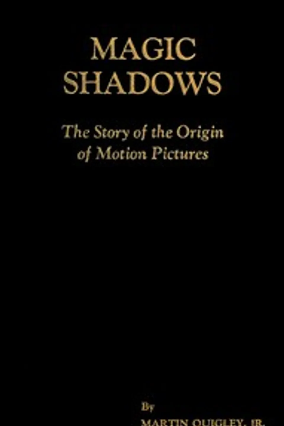 Magic Shadows: The Story of the Origin of Motion Pictures, Martin Quigley