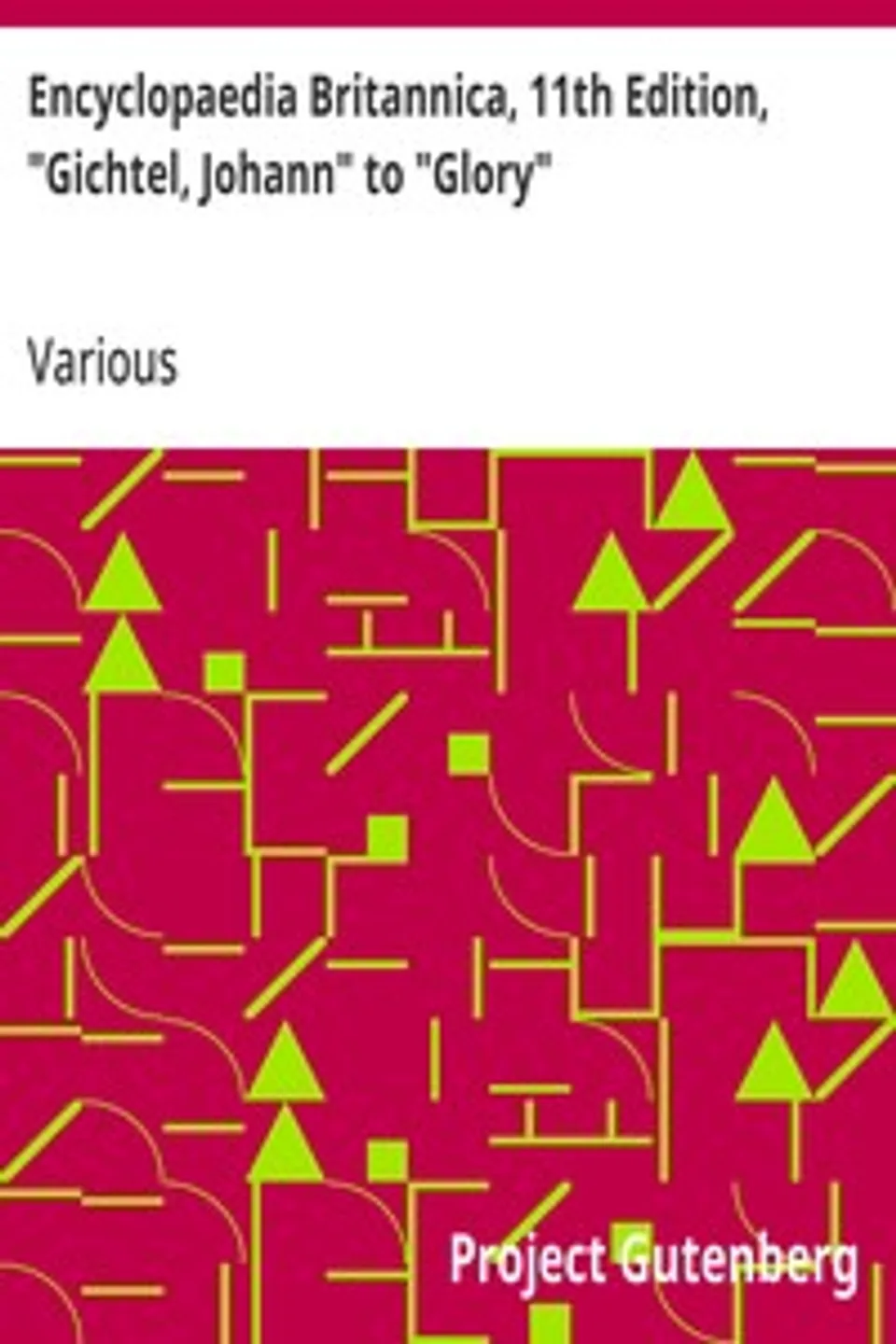 Encyclopaedia Britannica, 11th Edition, "Gichtel, Johann" to "Glory": Volume 12, Slice 1, Various