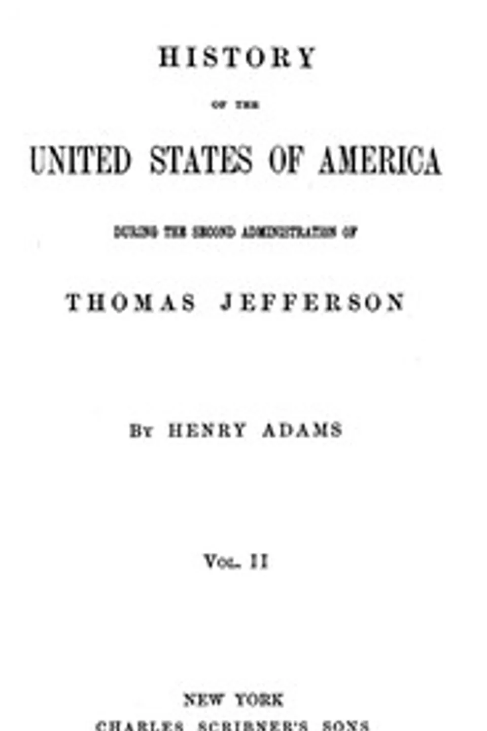 History of the United States of America, Volume 4 (of 9) : $b During the second administration of Thomas Jefferson, Henry Adams
