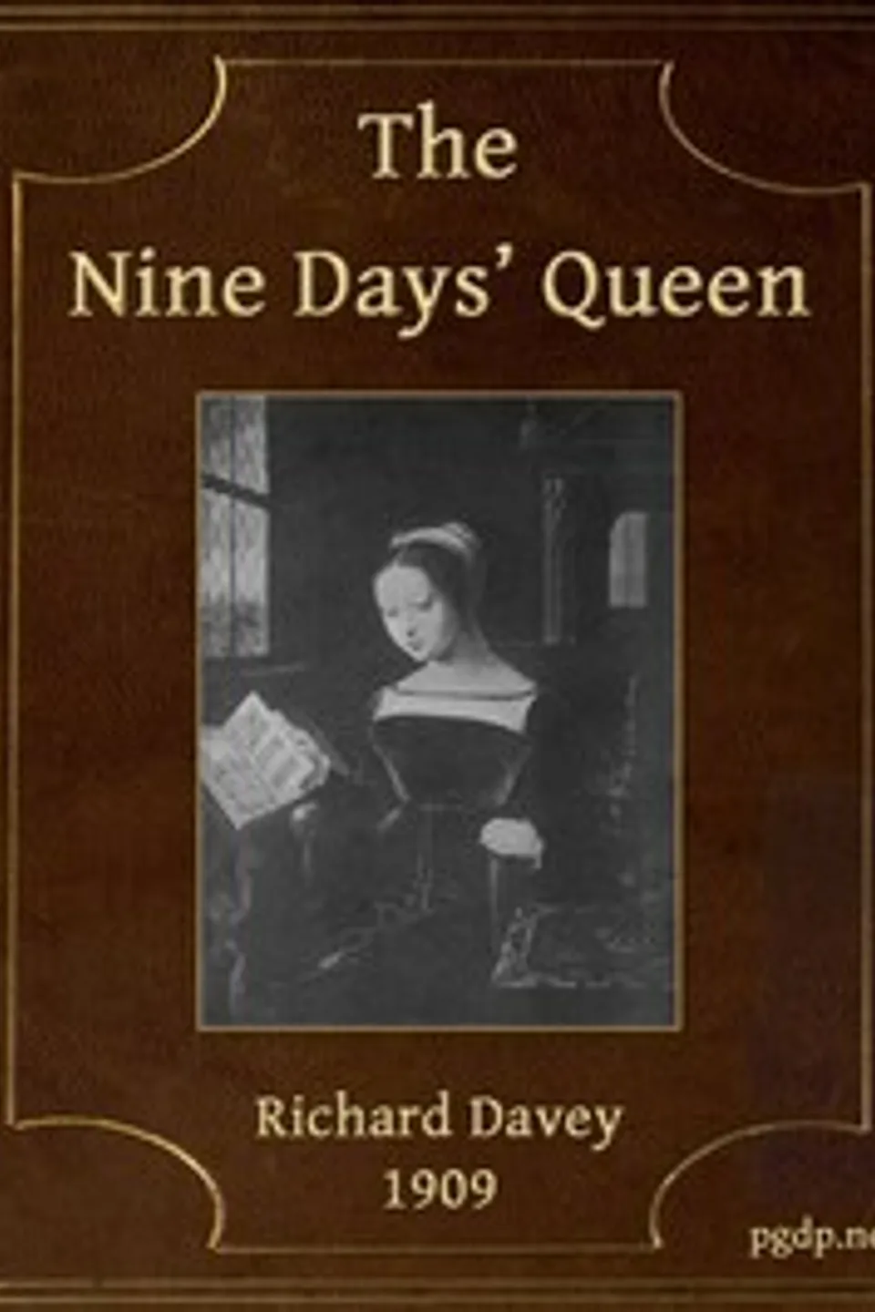 The Nine Days' Queen, Lady Jane Grey, and Her Times, Richard Davey