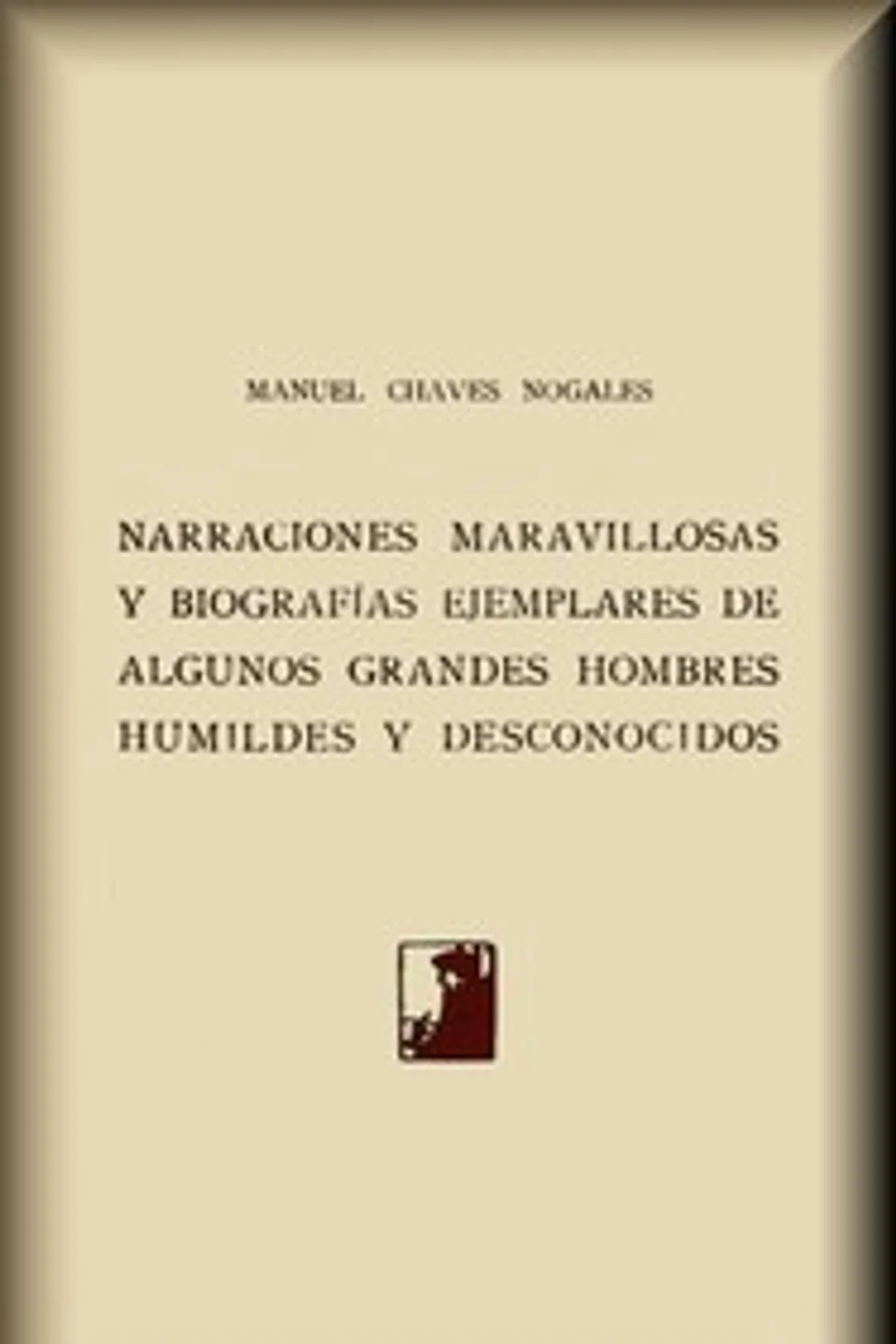 Narraciones maravillosas y biografías ejemplares de algunos grandes hombres humildes y desconocidos, Manuel Chaves Nogales