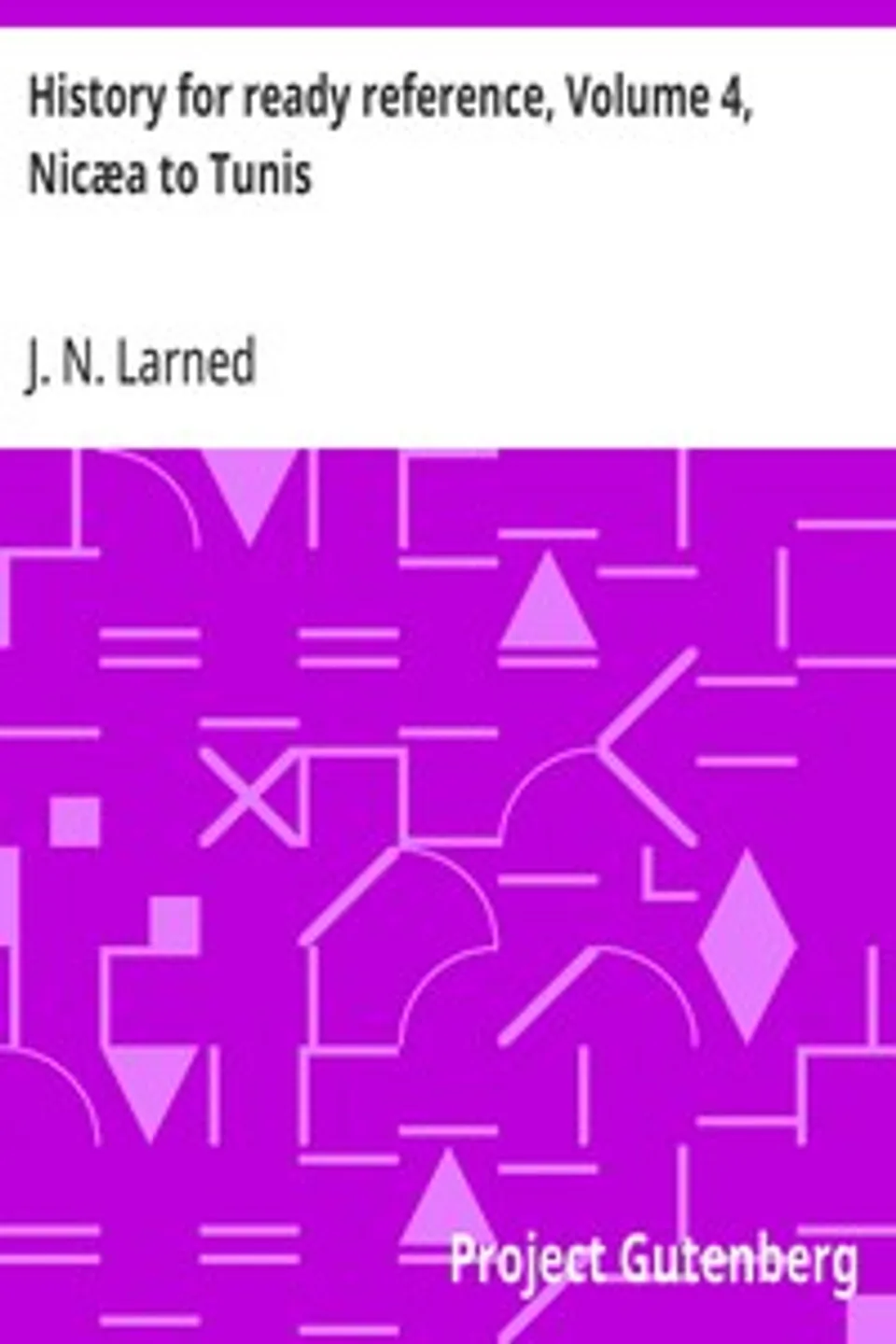 History for ready reference, Volume 4, Nicæa to Tunis, J. N. (Josephus Nelson) Larned
