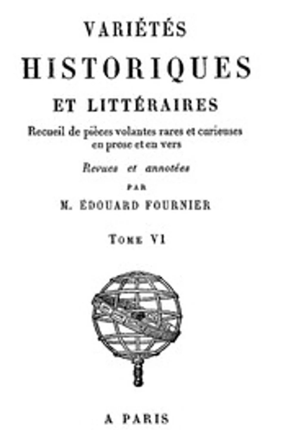 Variétés Historiques et Littéraires (06/10): Recueil de piéces volantes rares et curieuses en prose et en vers