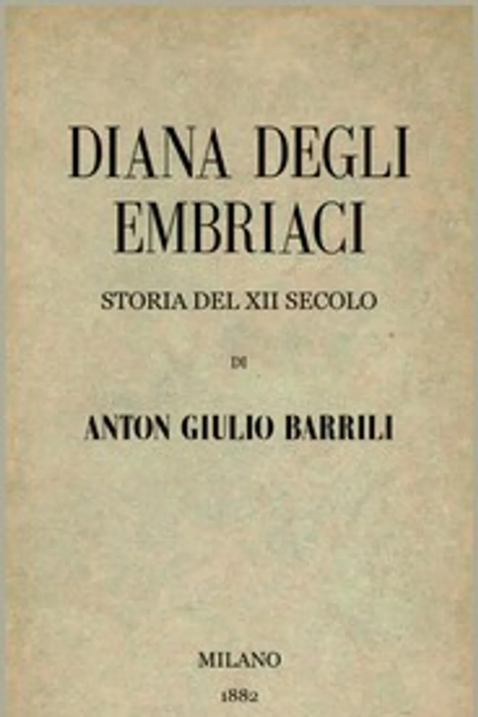 Diana degli Embriaci: Storia del XII secolo, Anton Giulio Barrili