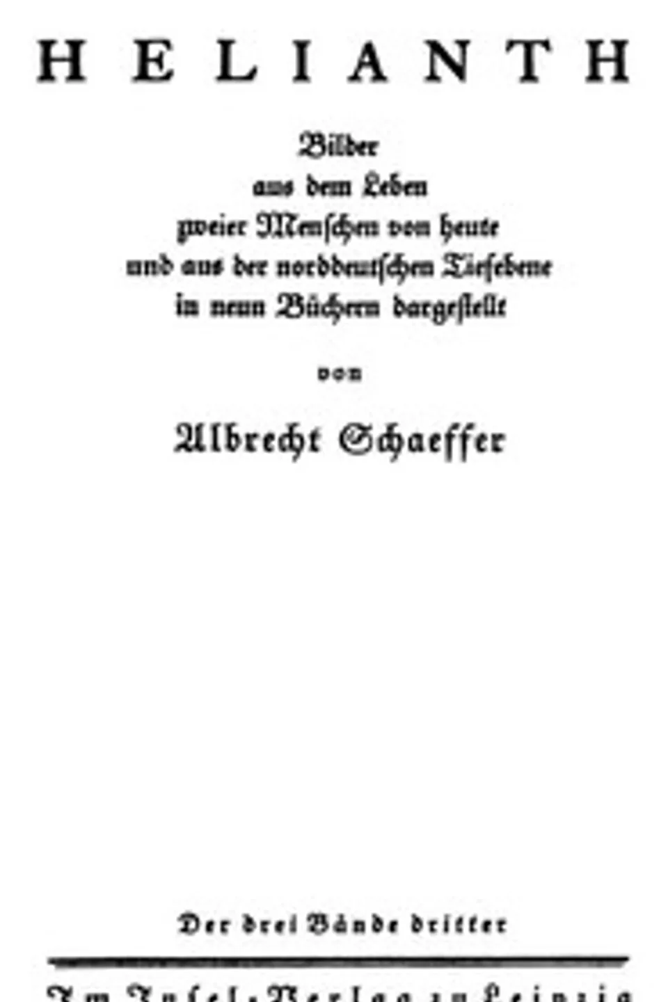 Helianth. Band 3: Bilder aus dem Leben zweier Menschen von heute und aus der norddeutschen Tiefebene, Albrecht Schaeffer