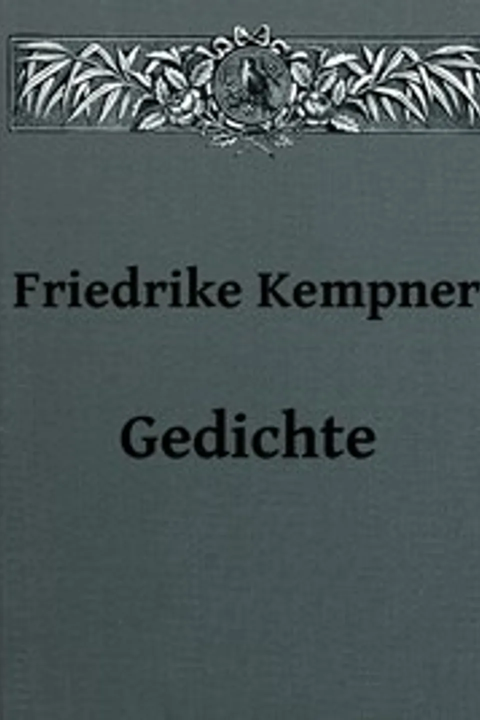 Gedichte: Sechste vermehrte Auflage, Friederike Kempner