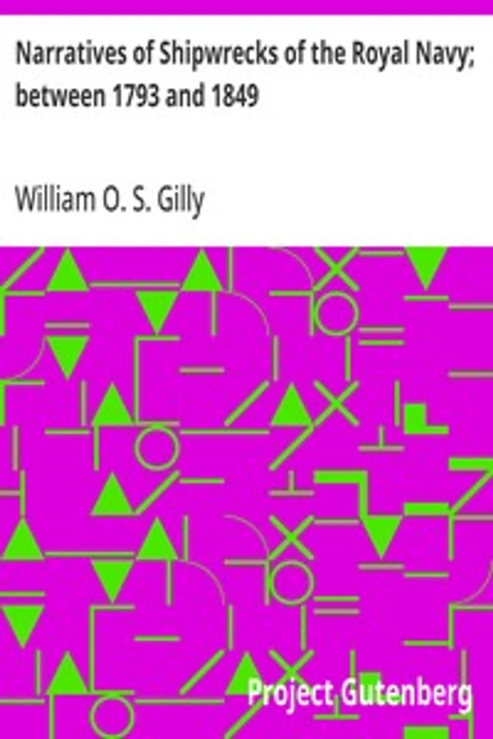 Narratives of Shipwrecks of the Royal Navy; between 1793 and 1849, William O. S. Gilly