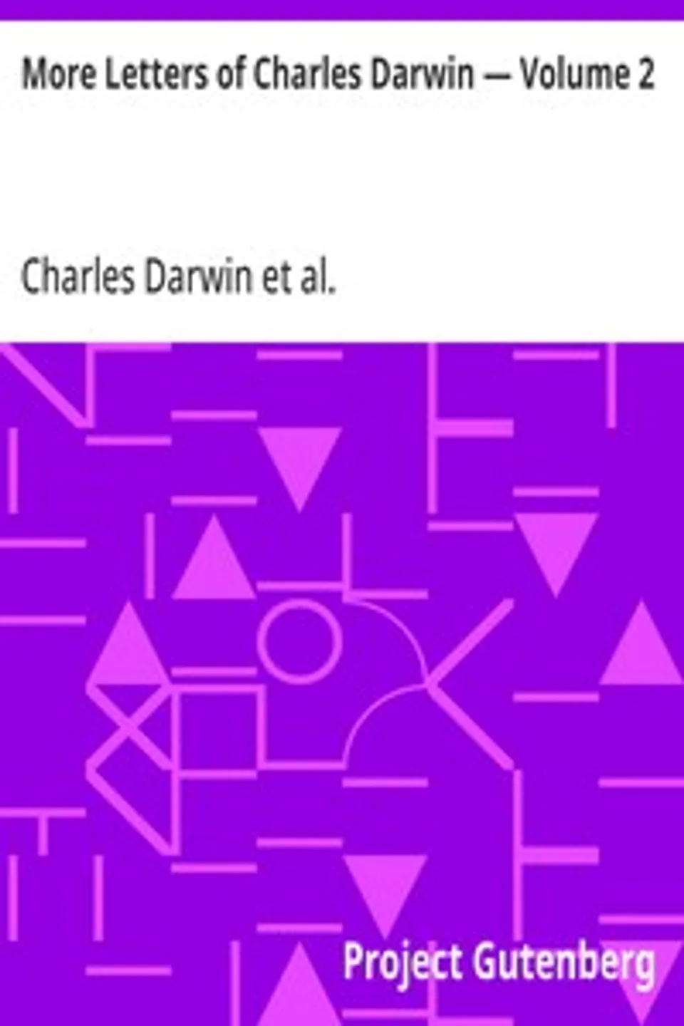 More Letters of Charles Darwin — Volume 2: A Record of His Work in a Series of Hitherto Unpublished Letters, Charles Darwin