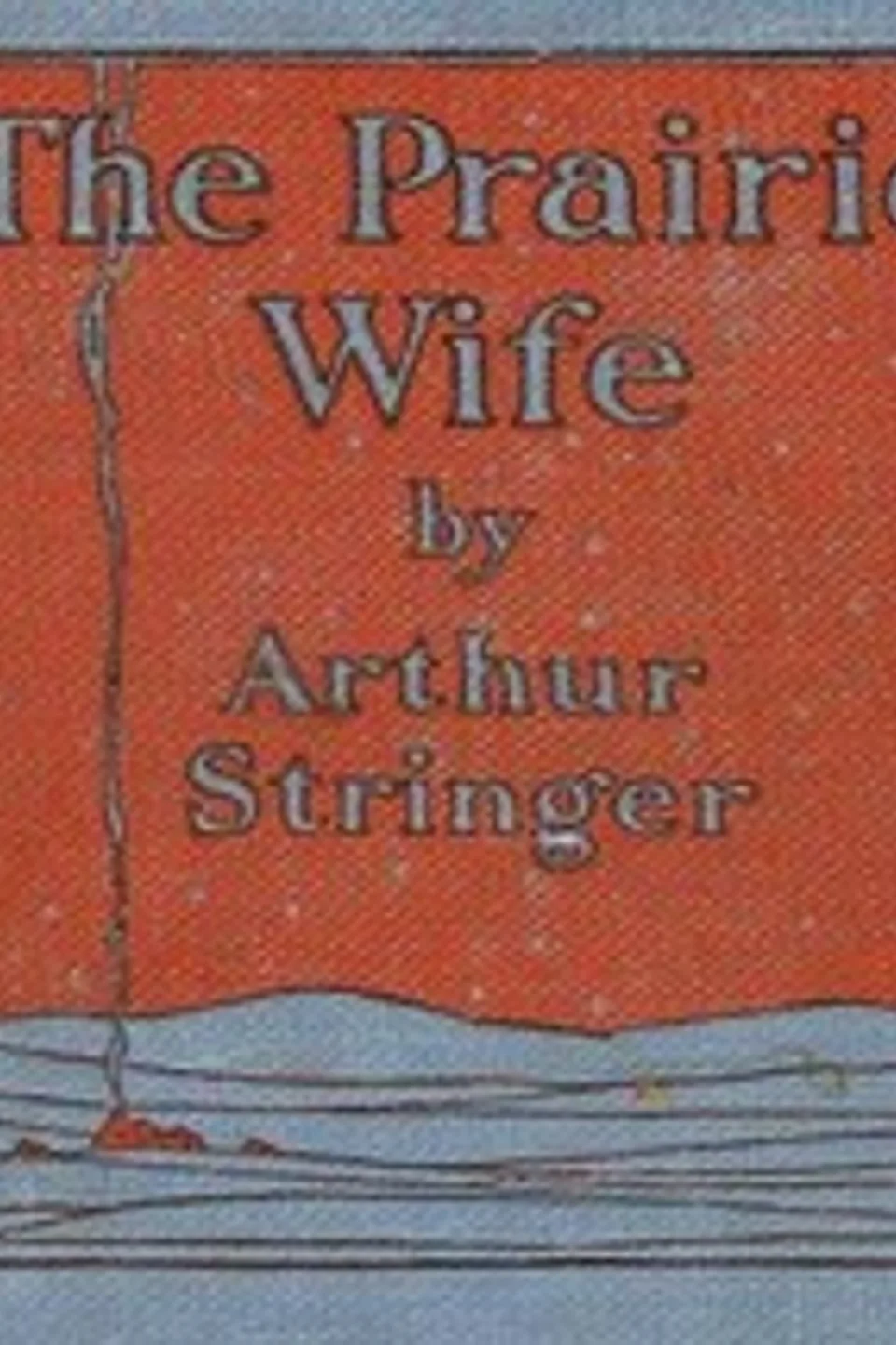 The Prairie Wife, Arthur Stringer