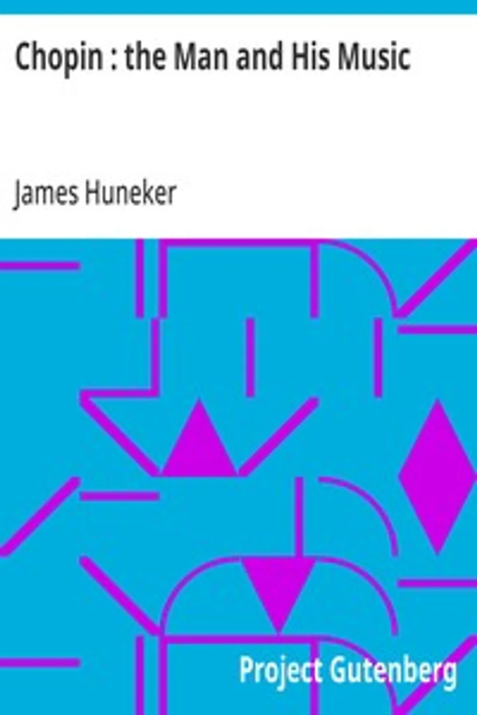 Chopin : the Man and His Music, James Huneker