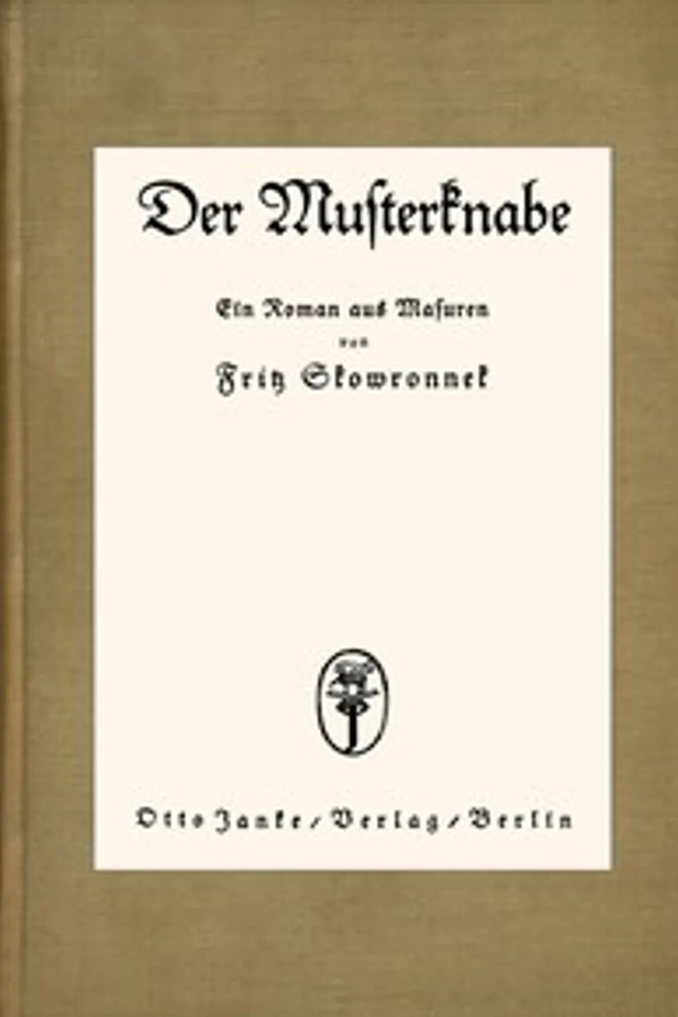 Der Musterknabe: Ein Roman aus den Masuren, Fritz Skowronnek