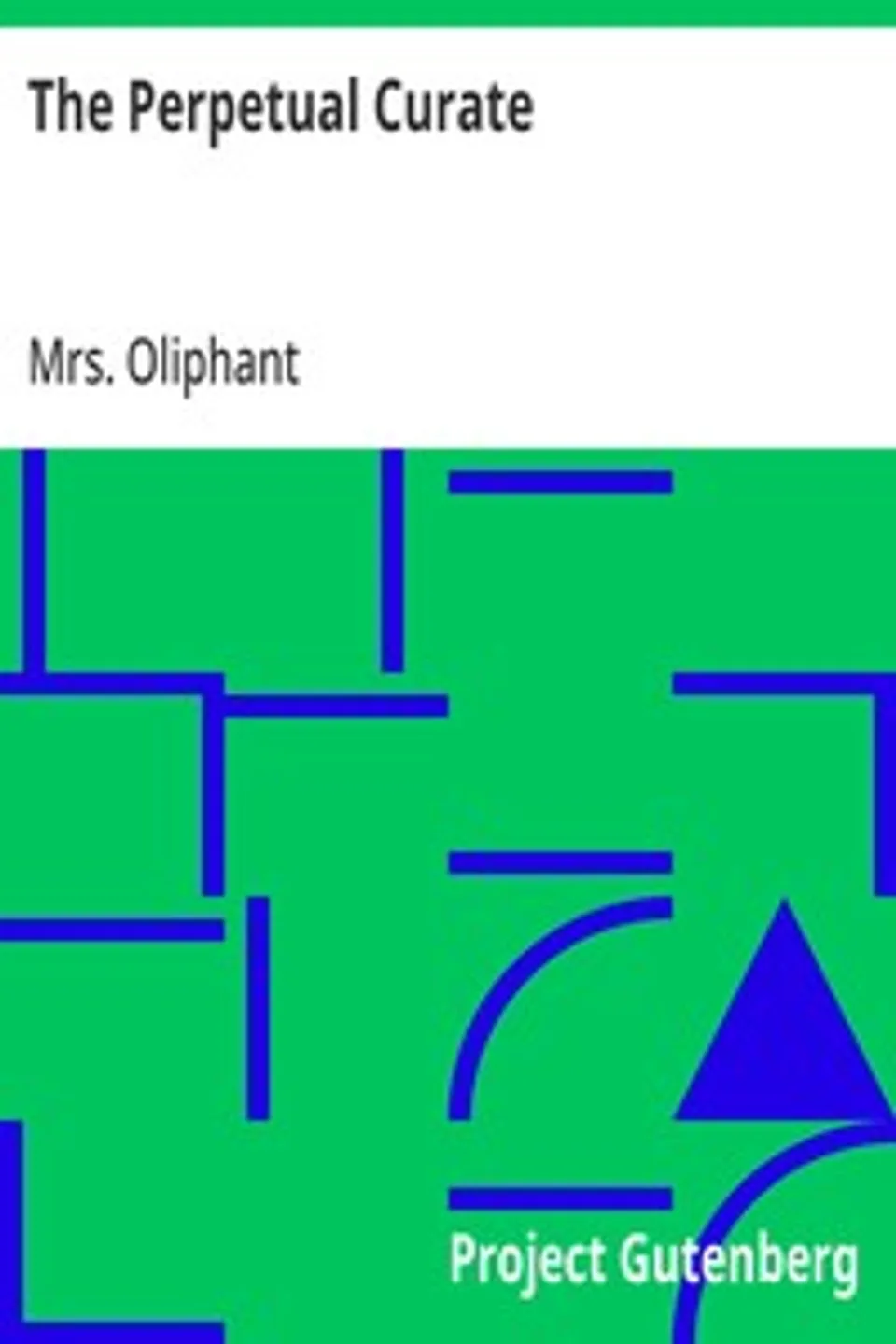 The Perpetual Curate, Mrs. (Margaret) Oliphant