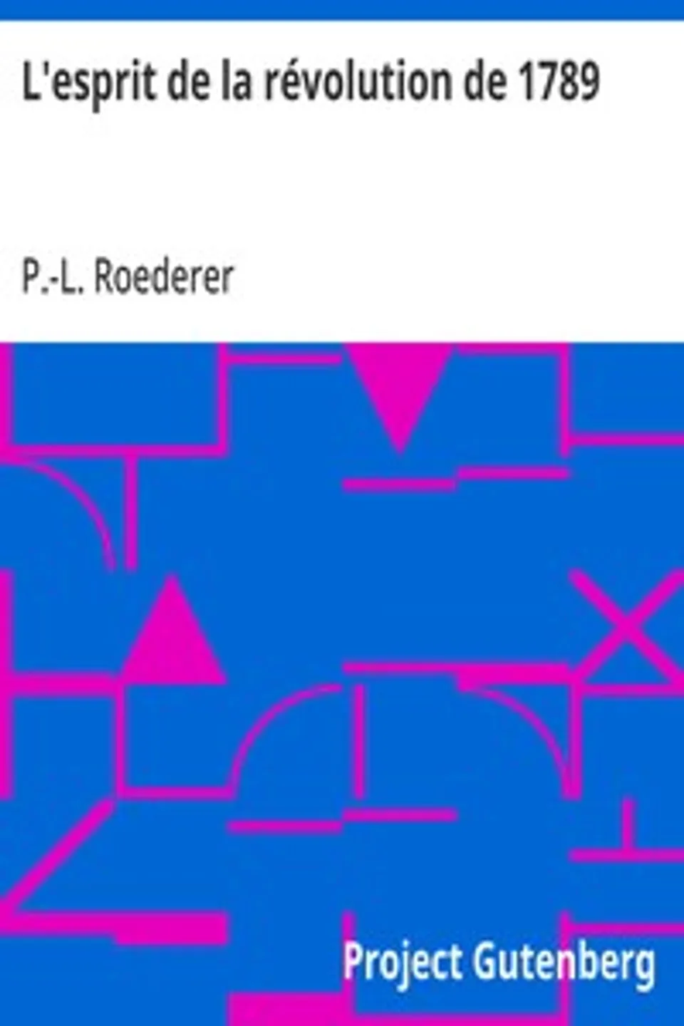 L'esprit de la révolution de 1789, P.-L. (Pierre-Louis) Roederer