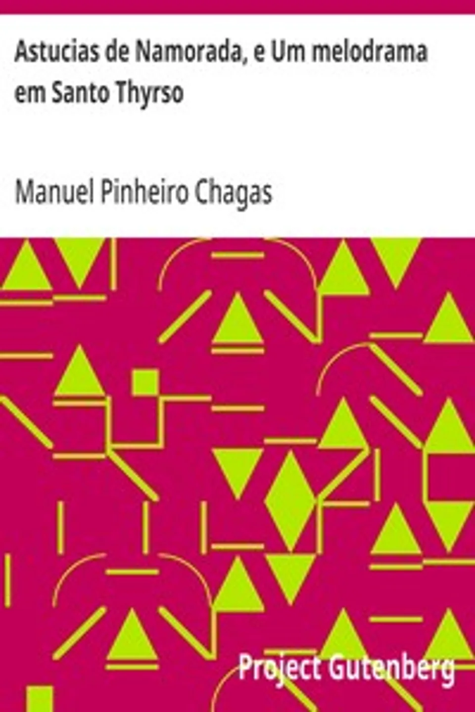 Astucias de Namorada, e Um melodrama em Santo Thyrso, Manuel Pinheiro Chagas