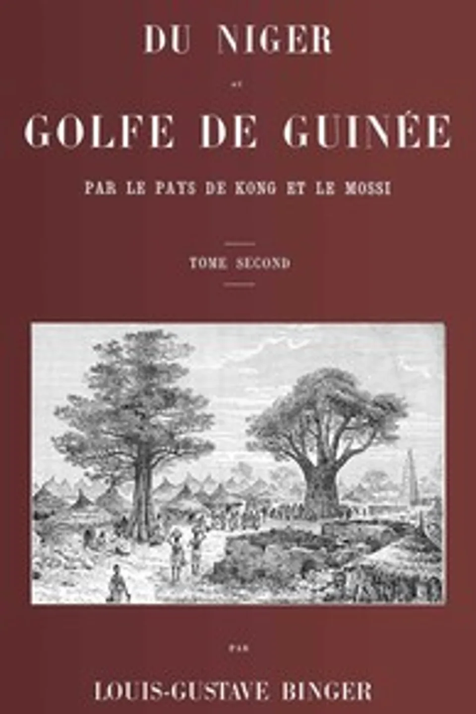 Du Niger au golfe de Guinée par le pays de Kong et le Mossi, tome 2 (de 2), Louis Gustave Binger