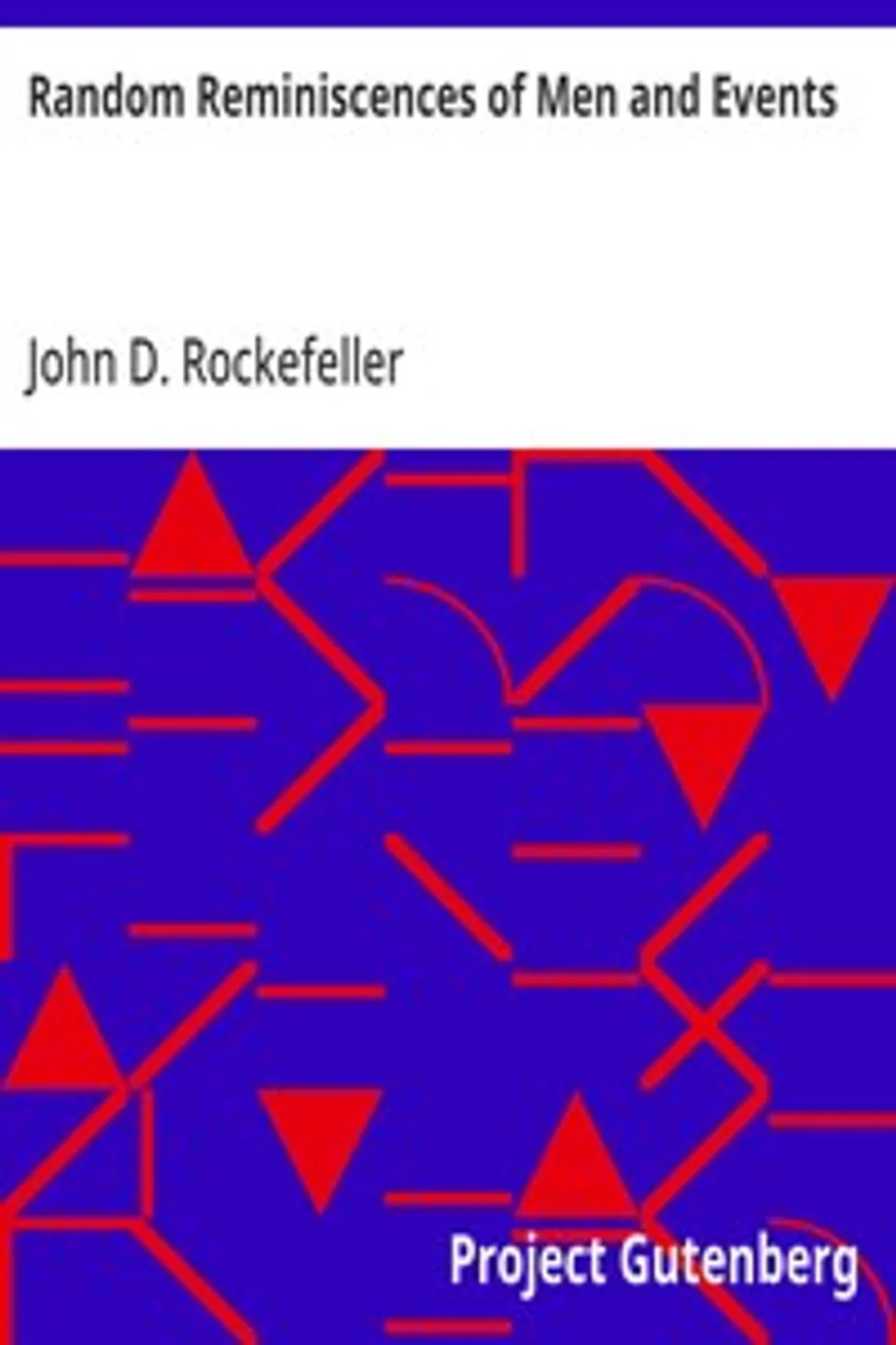 Random Reminiscences of Men and Events, John D. (John Davison) Rockefeller