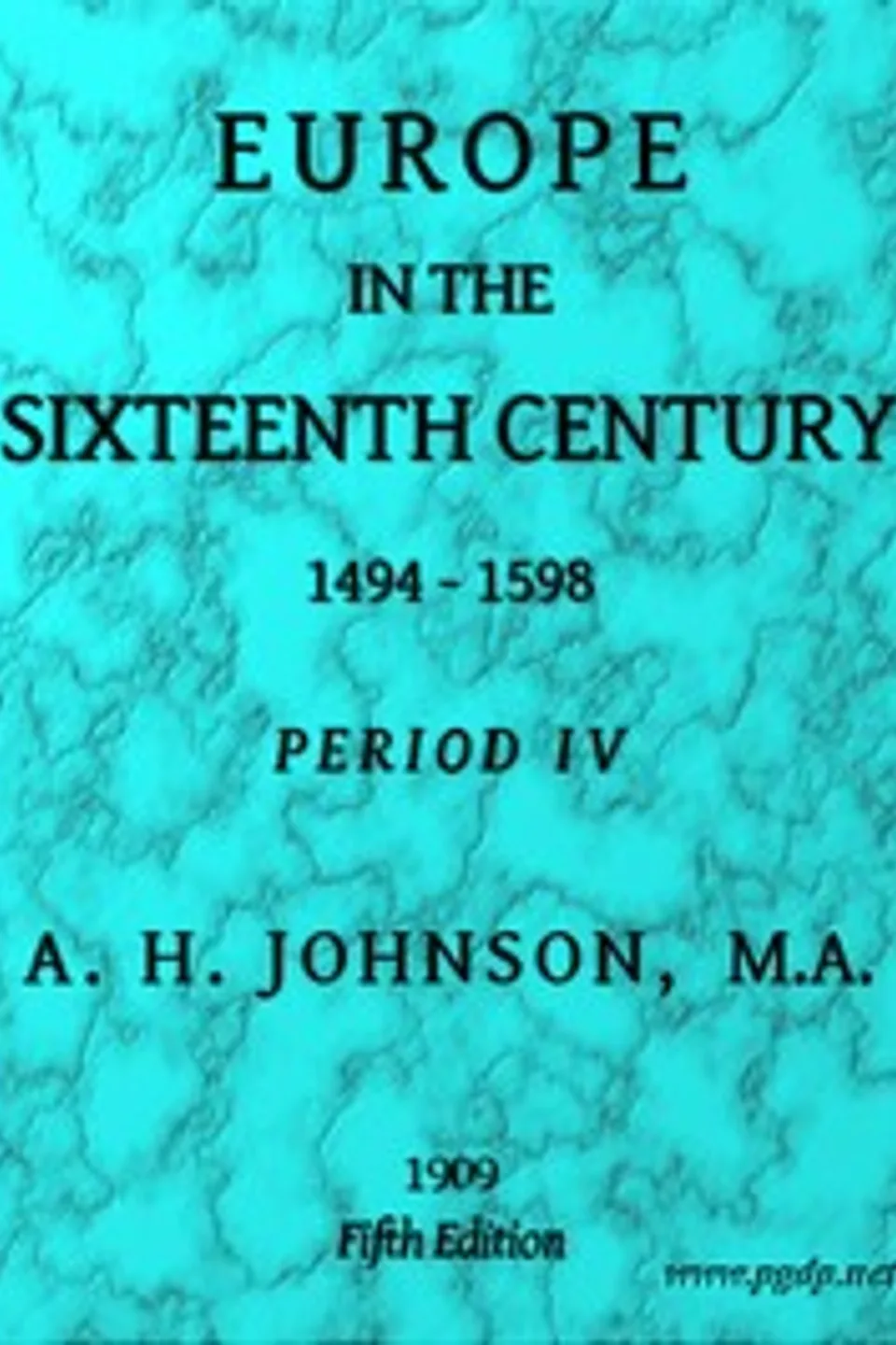 Europe in the Sixteenth Century, 1494-1598, Fifth Edition: Period 4 (of 8), Periods of European History, A. H. (Arthur Henry) Johnson