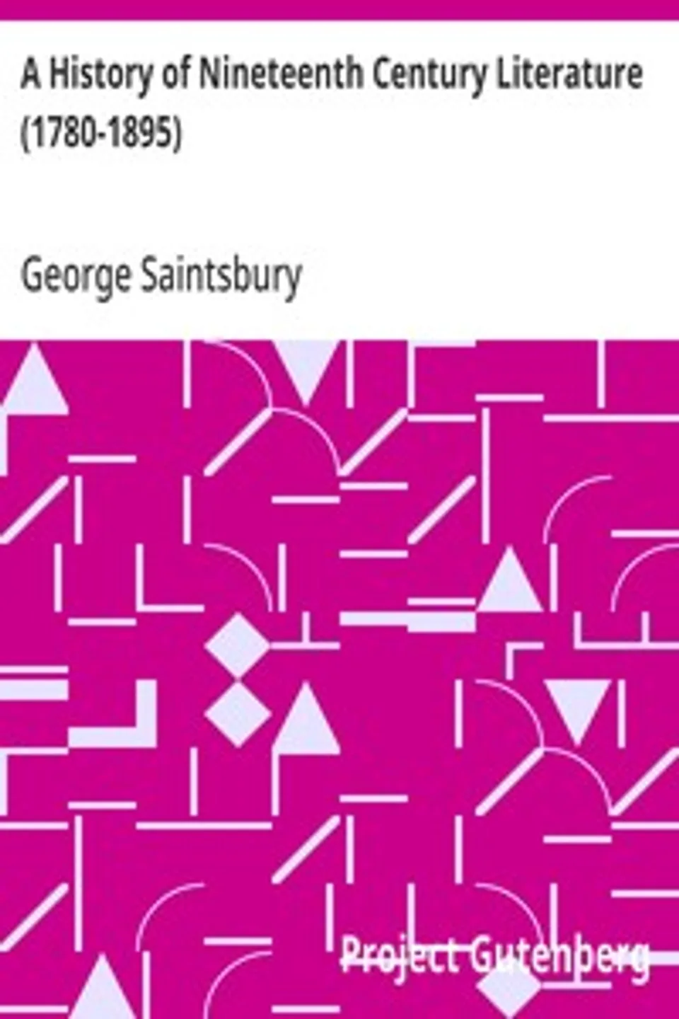 A History of Nineteenth Century Literature (1780-1895), George Saintsbury