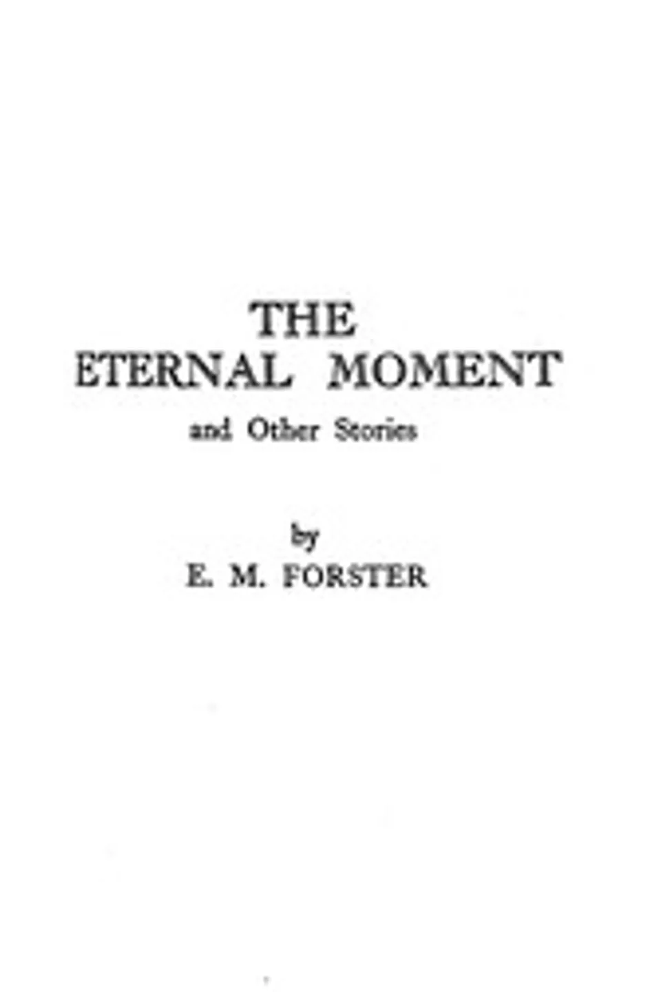 The eternal moment, and other stories, E. M. (Edward Morgan) Forster