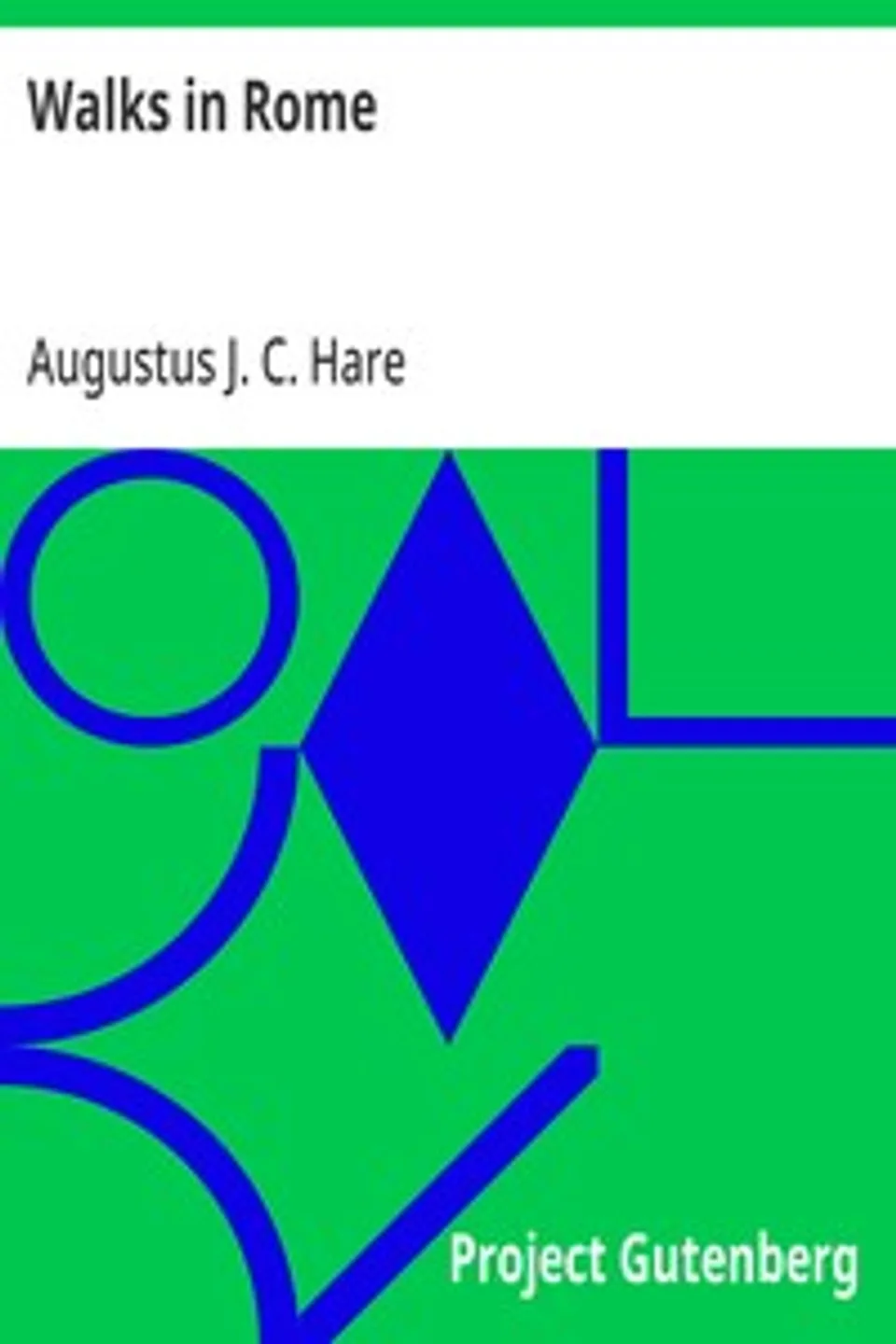 Walks in Rome, Augustus J. C. (Augustus John Cuthbert) Hare