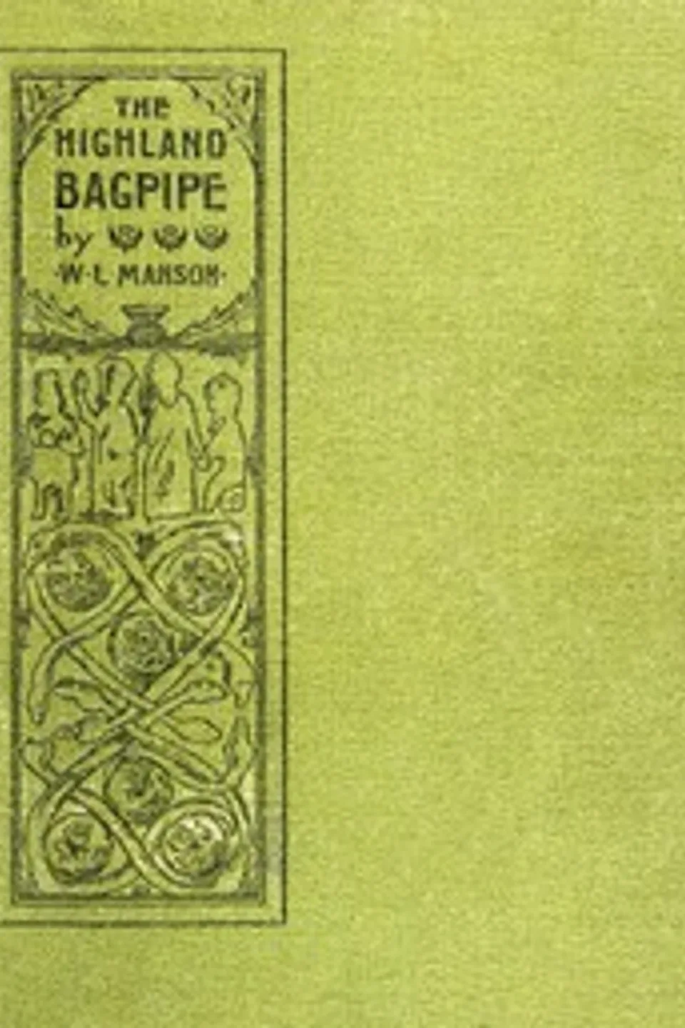 The Highland bagpipe : $b its history, literature, and music: with some account of the traditions, superstitions, and anecdotes relating to the instrument and its tunes, W. L. (William Laird) Manson