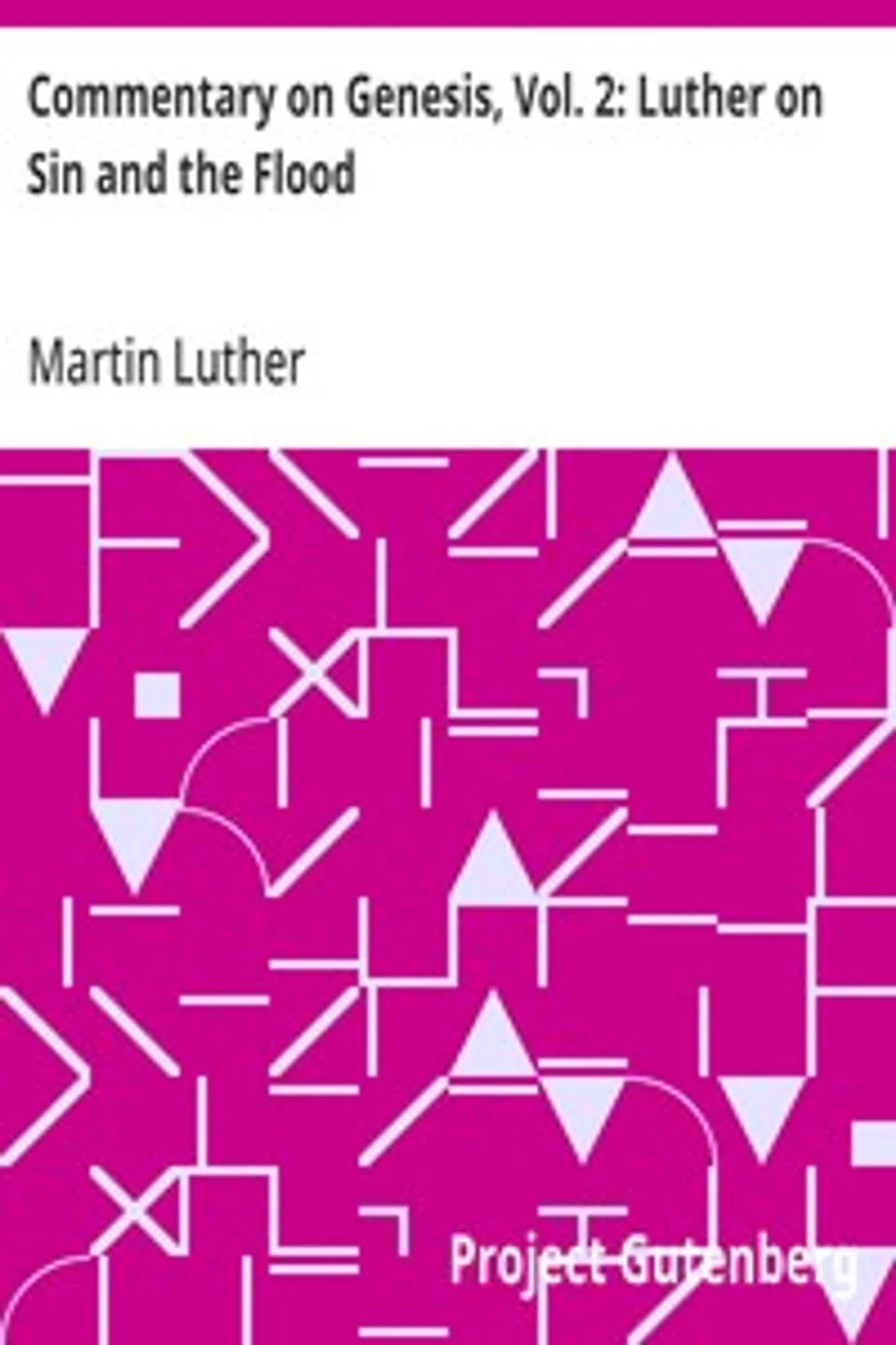 Commentary on Genesis, Vol. 2: Luther on Sin and the Flood, Martin Luther